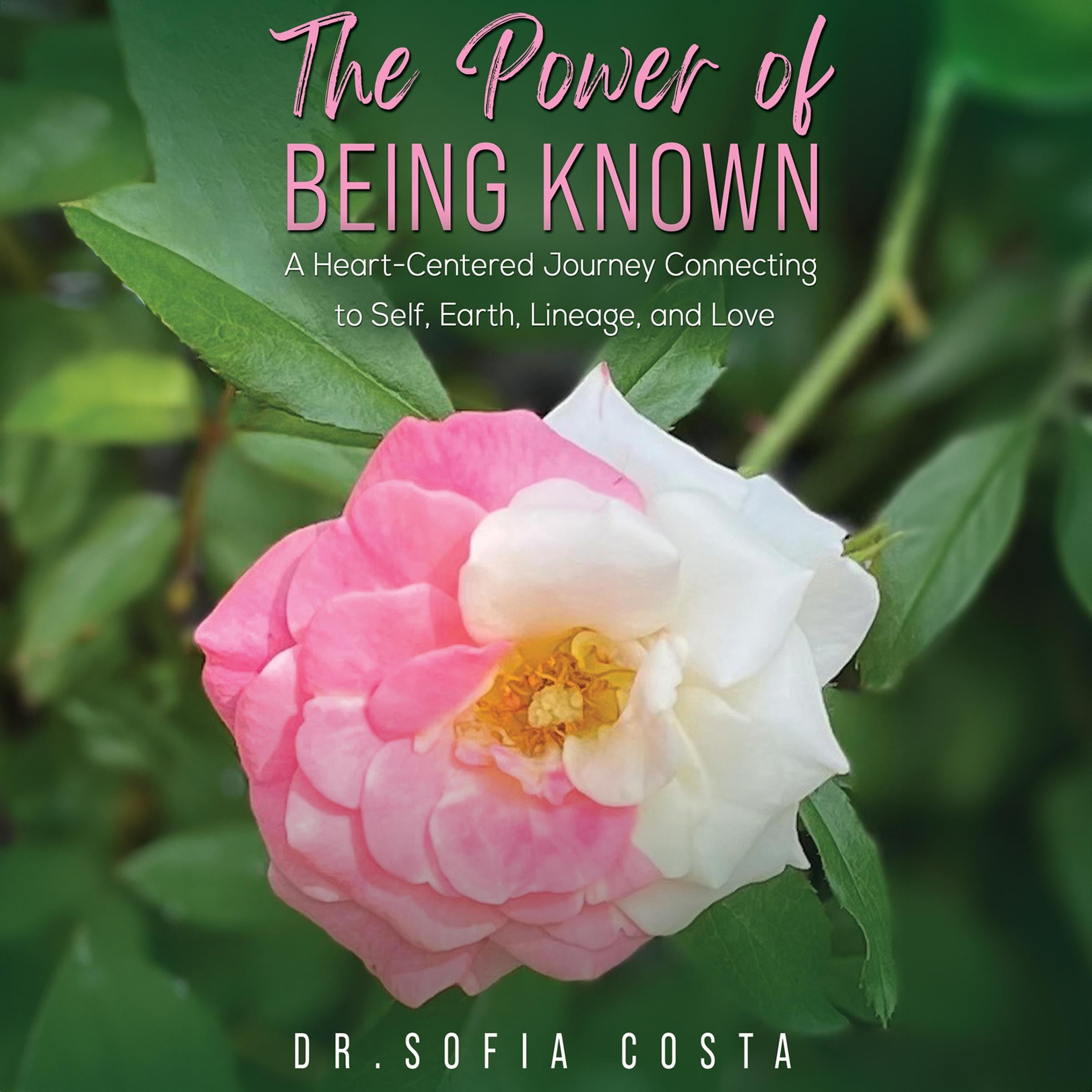 The Power of Being Known: A Heart-Centered Journey Connecting to Self, Earth, Lineage, and Love