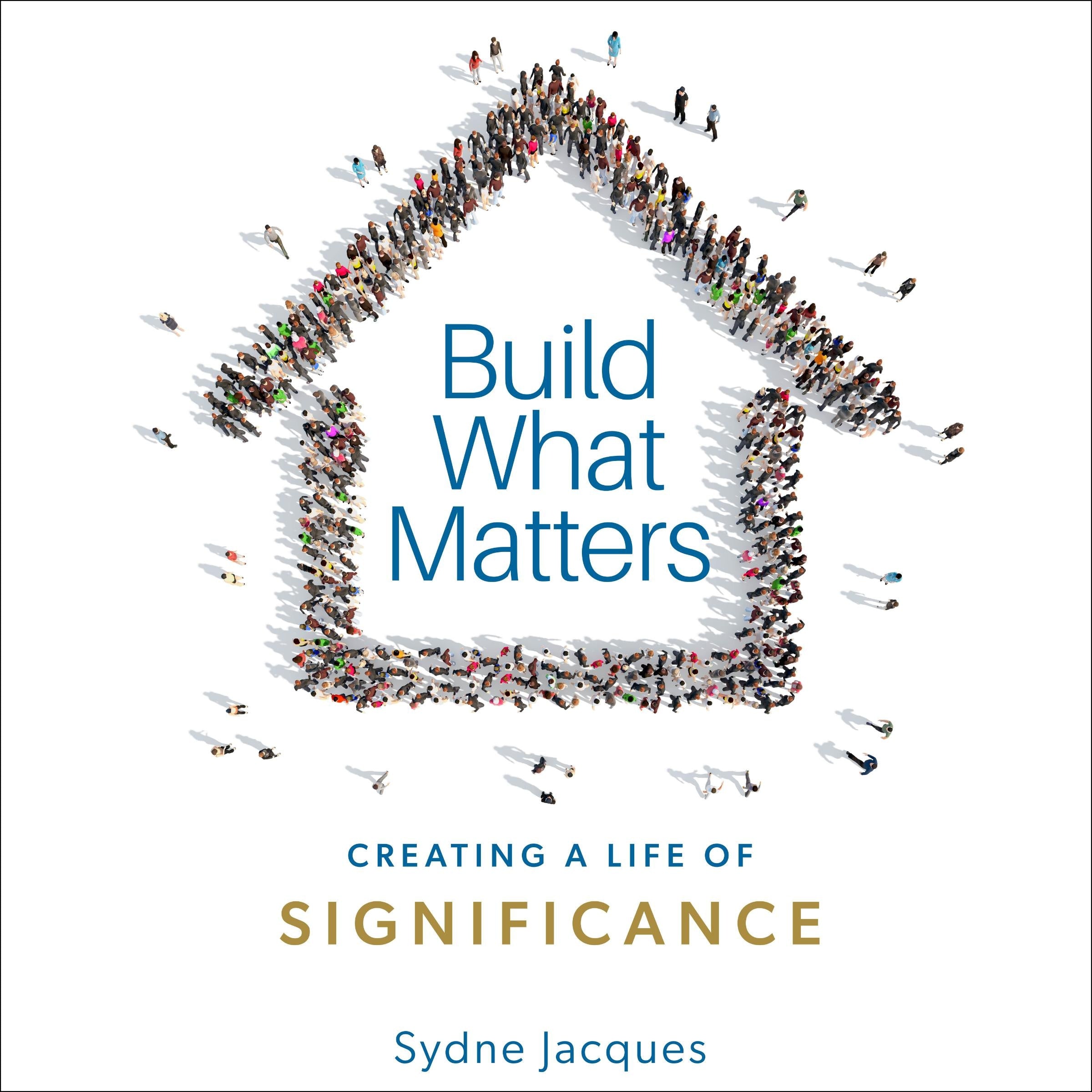 Build What Matters- Creating A Life of Significance