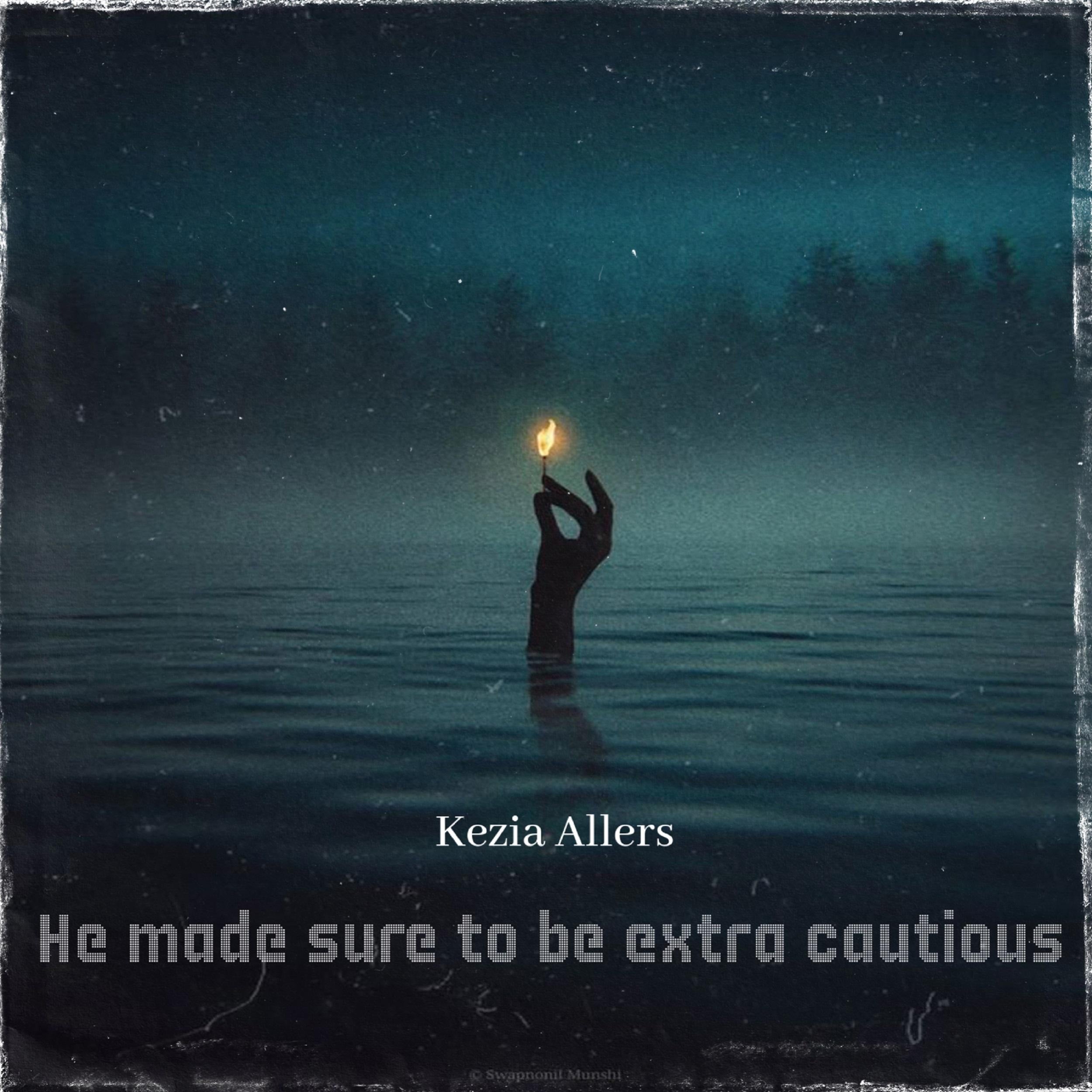 He made sure to be extra cautious