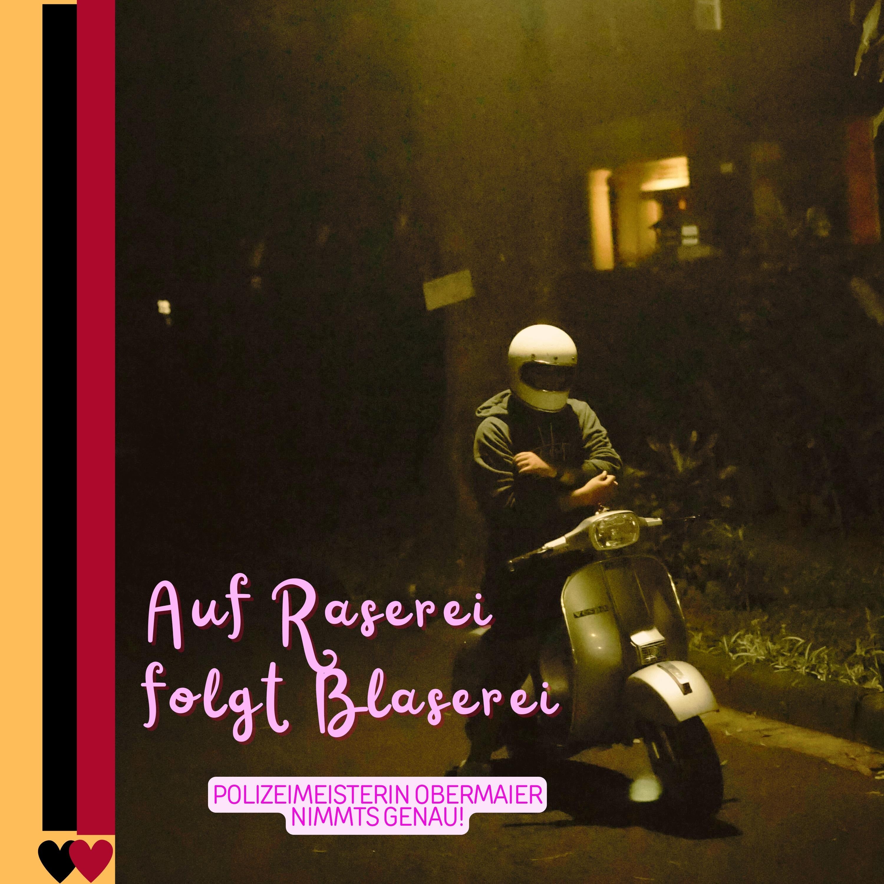 Auf Raserei folgt Blaserei!