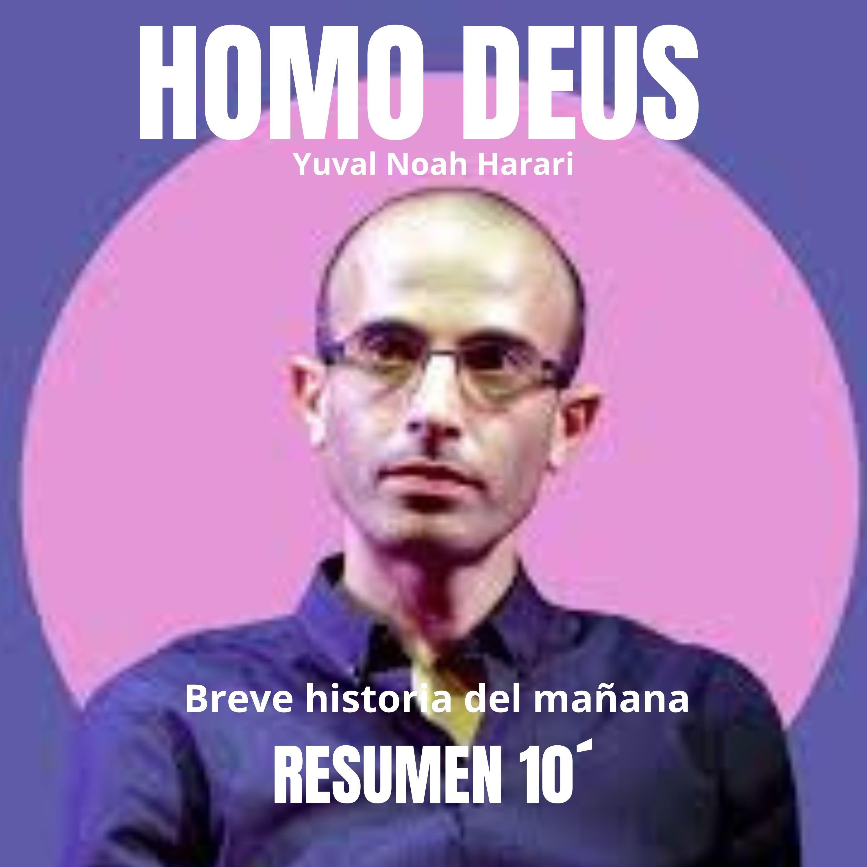 Resumen 10' “HOMO DEUS” Breve historia del mañana.