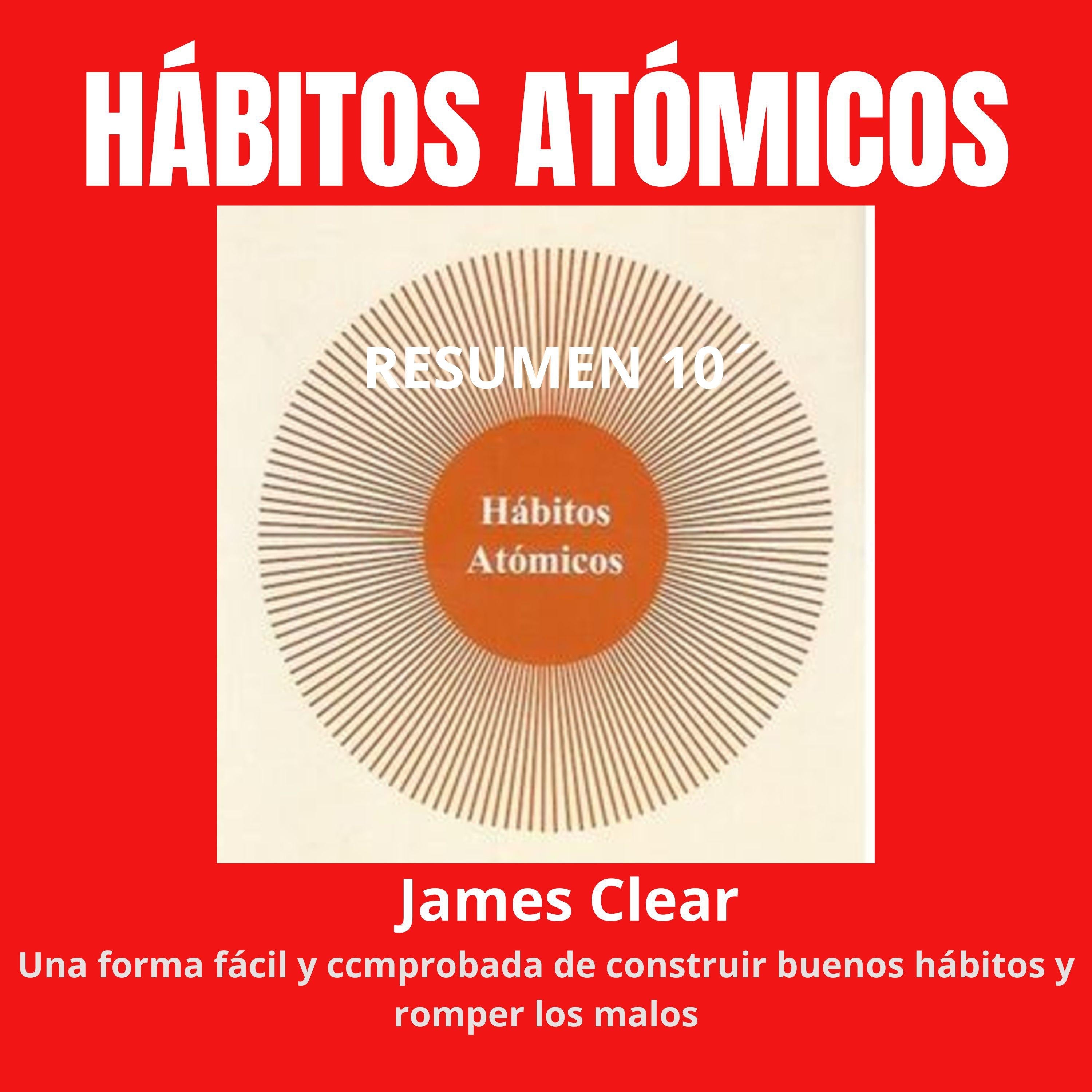 Resumen 10´ de “HÁBITOS ATÓMICOS