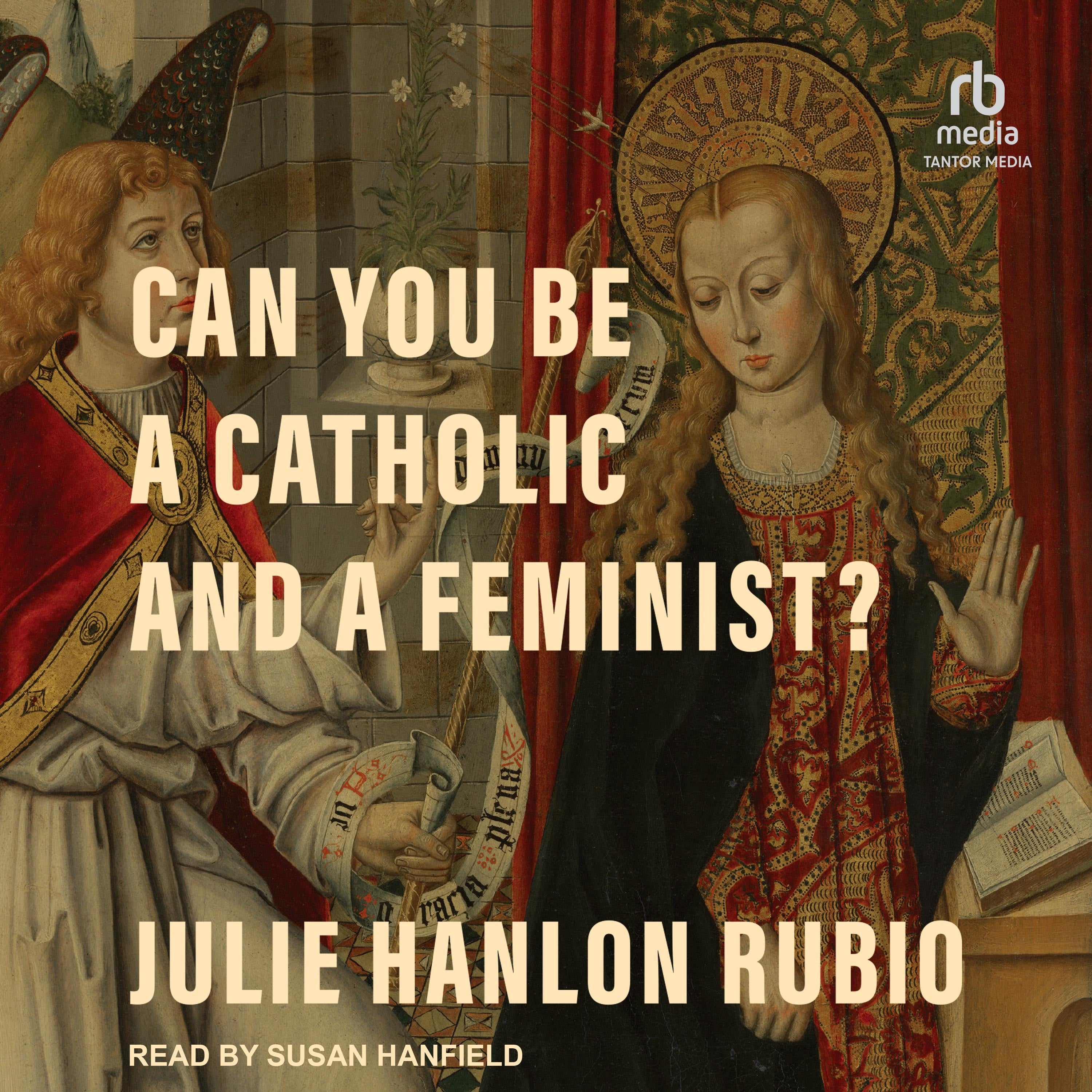 Can You Be a Catholic and a Feminist?