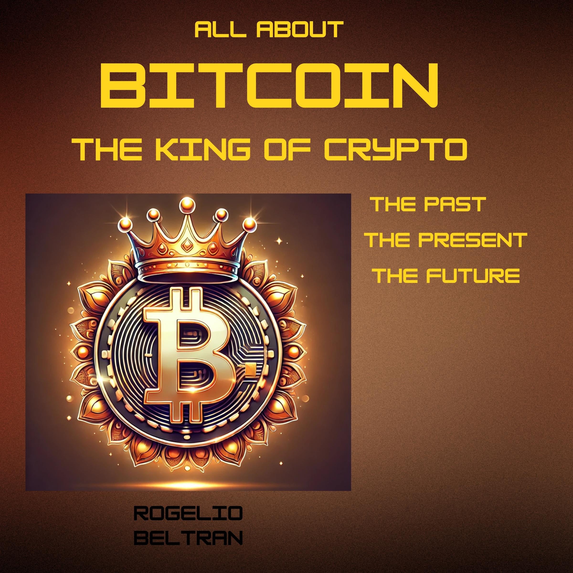 ALL ABOUT BITCOIN THE KING OF CRYPTO