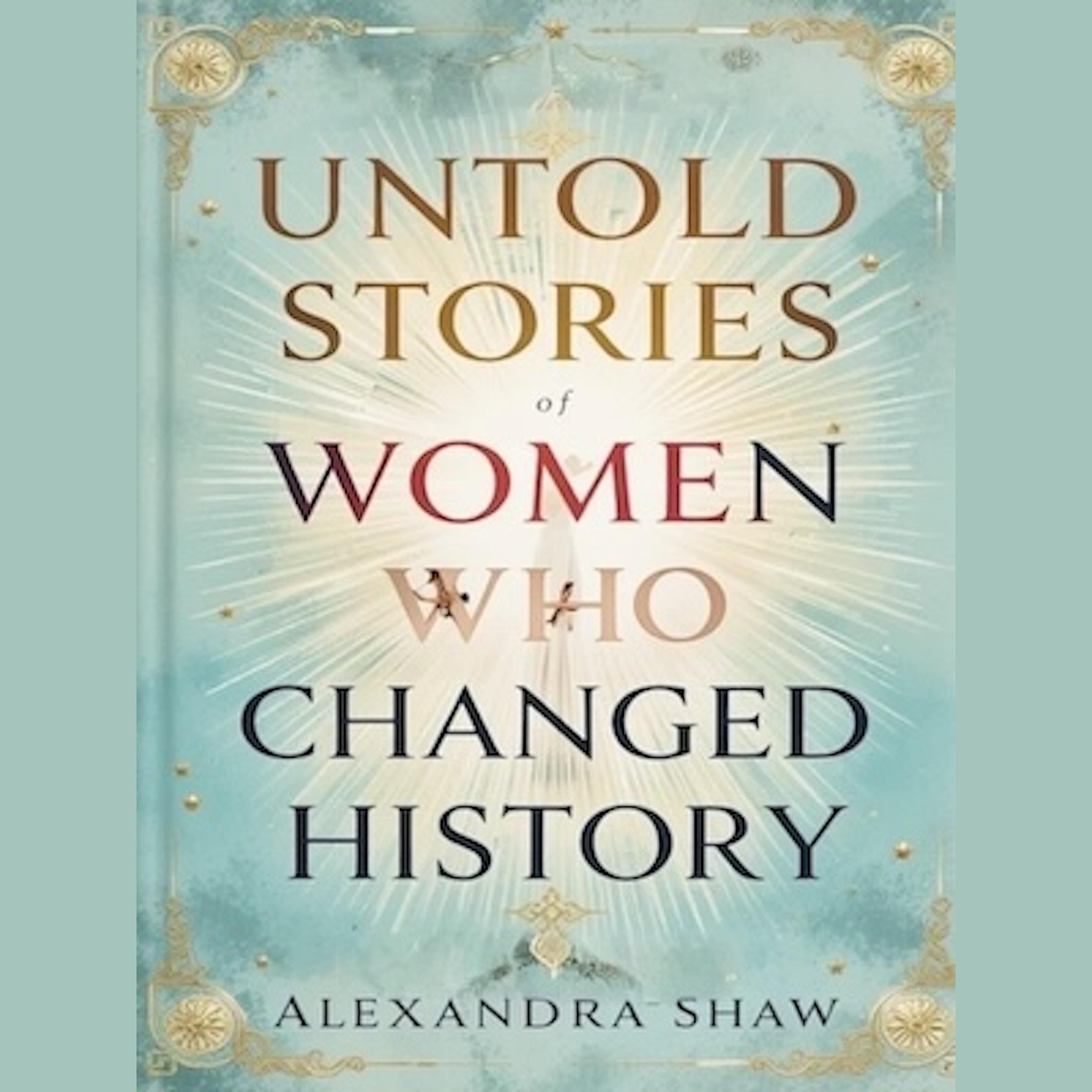 Untold Stories of Women Who Changed History