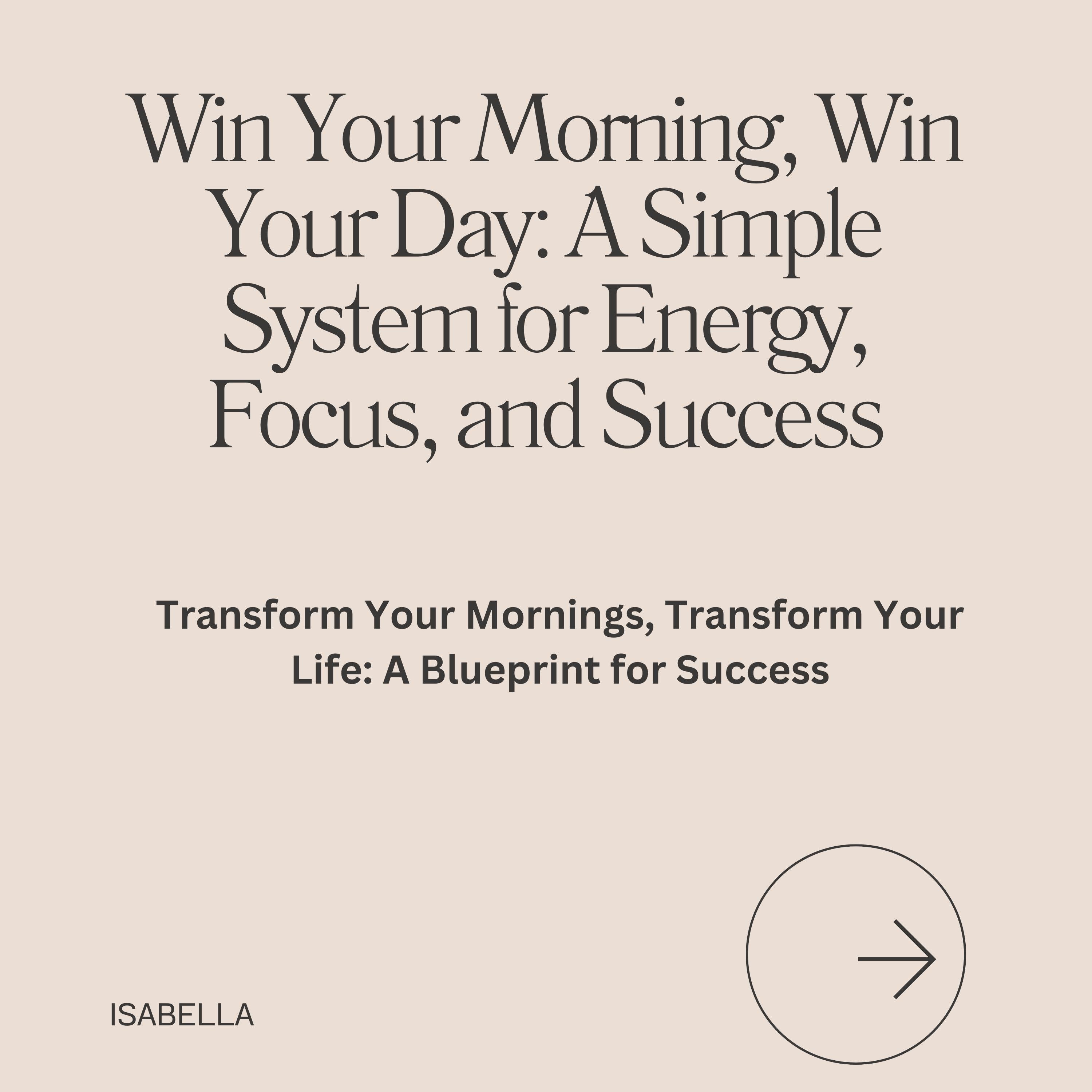 Win Your Morning, Win Your Day: A Simple System for Energy, Focus, and Success