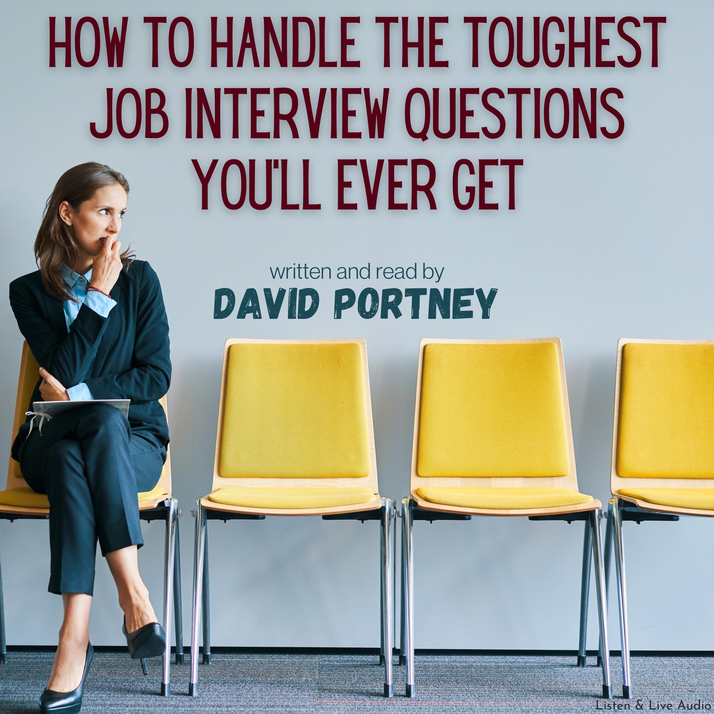 How To Handle The Toughest Job Interview Questions You'll Ever Get