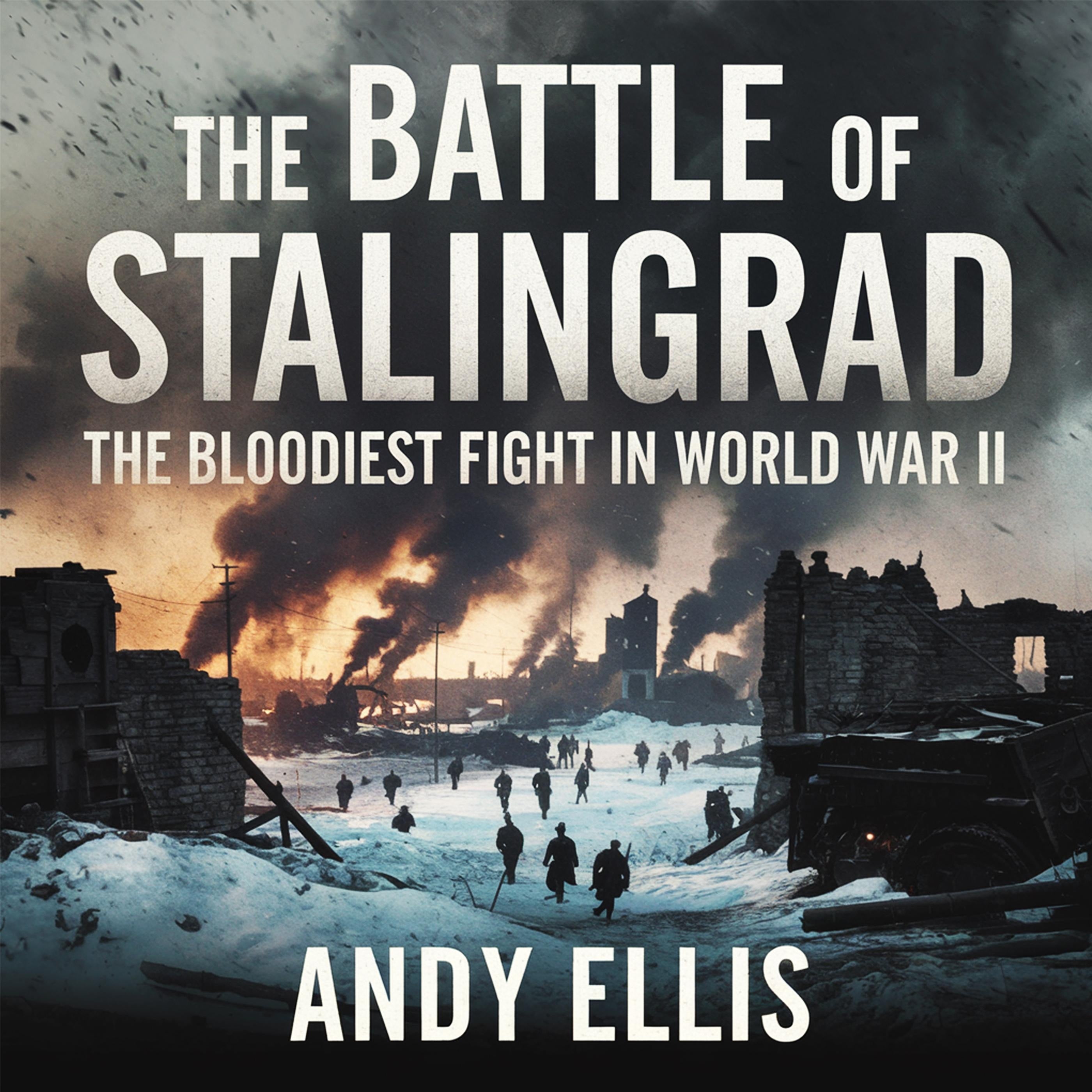 The Battle of Stalingrad – The Bloodiest Fight in World War II