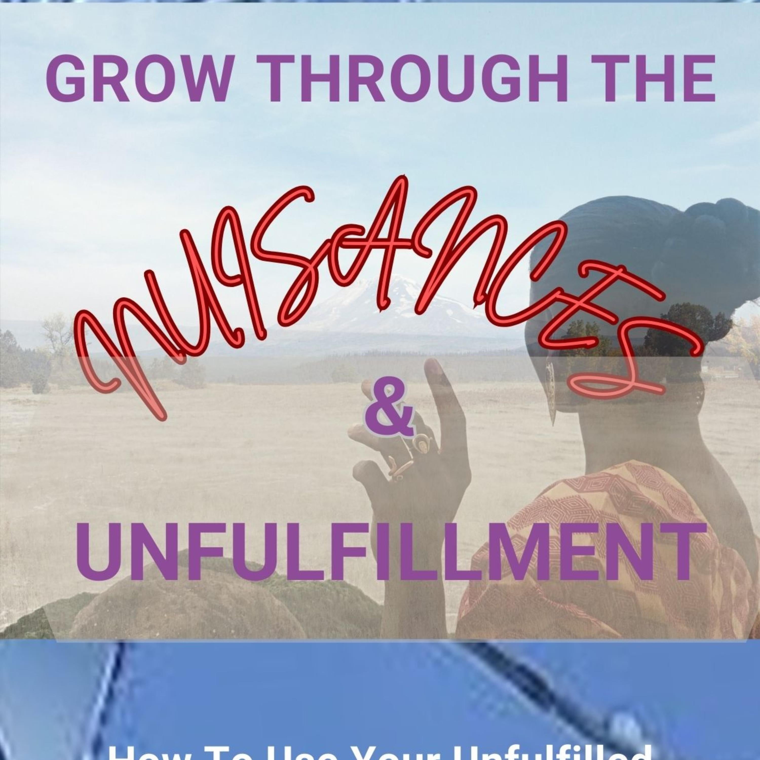 Grow Through The Nuisances & Unfulfillment