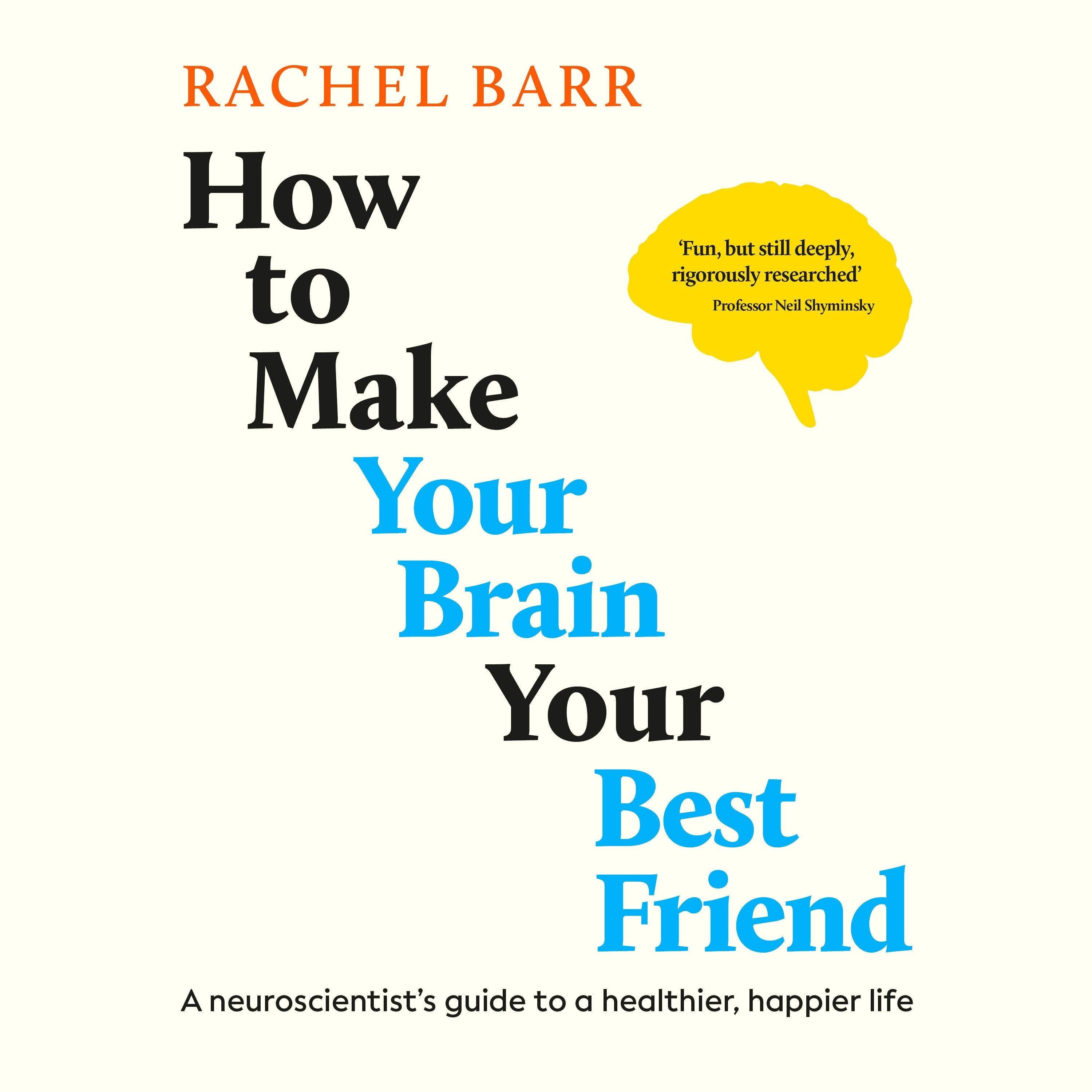 How to Make Your Brain Your Best Friend