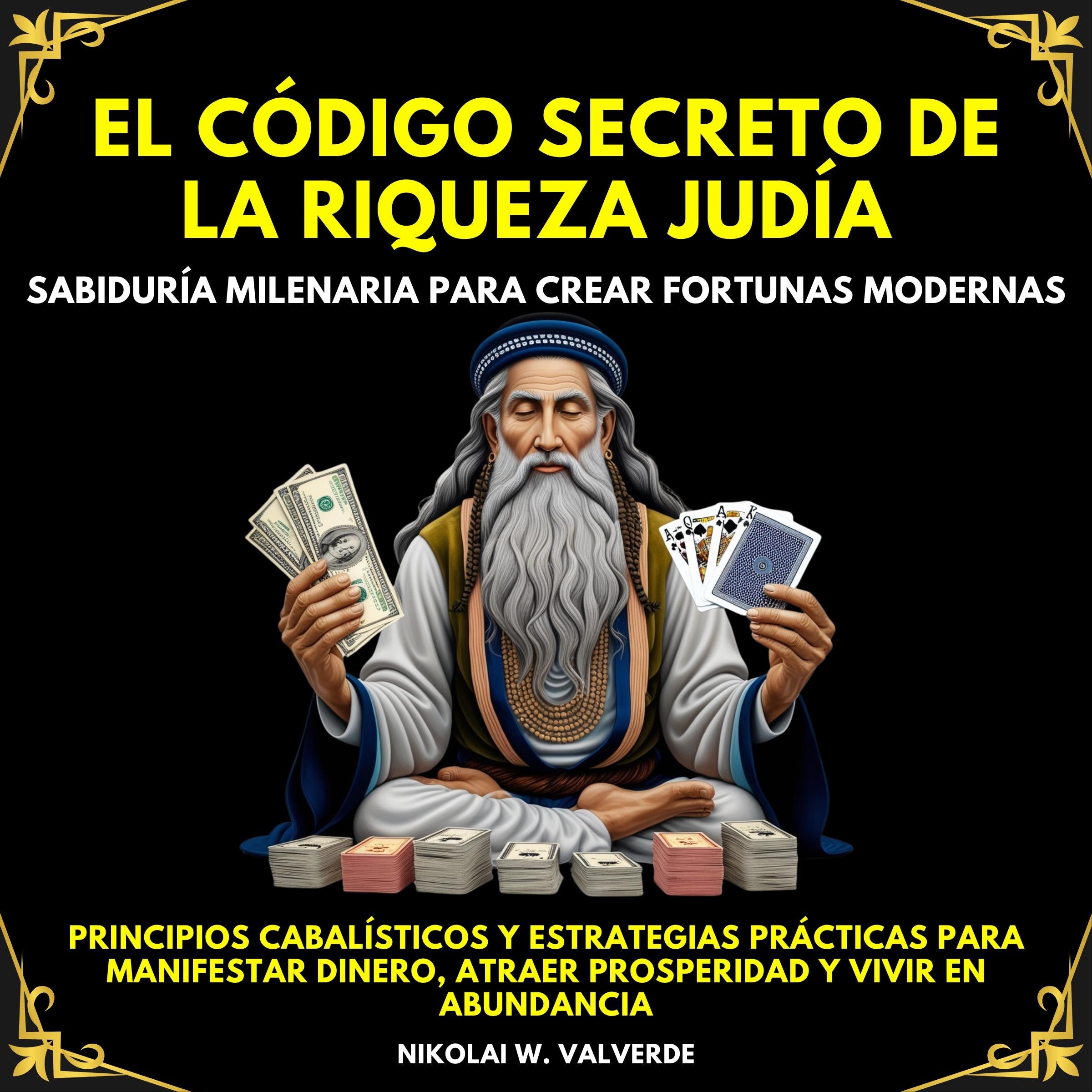 El Código Secreto de la Riqueza Judía: Sabiduría Milenaria para Crear Fortunas Modernas. Principios cabalísticos y estrategias prácticas para manifestar dinero,atraer prosperidad y vivir en abundancia