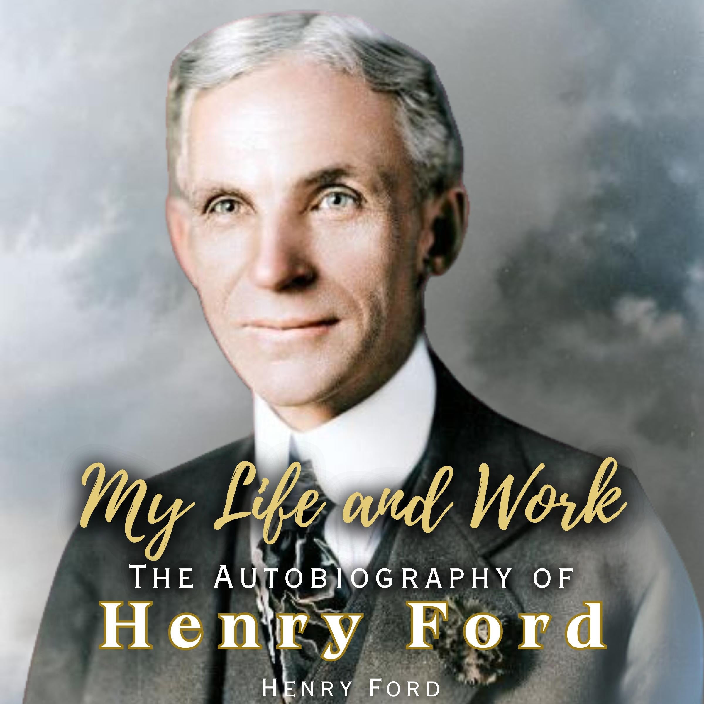 My Life and Work: The Autobiography of Henry Ford