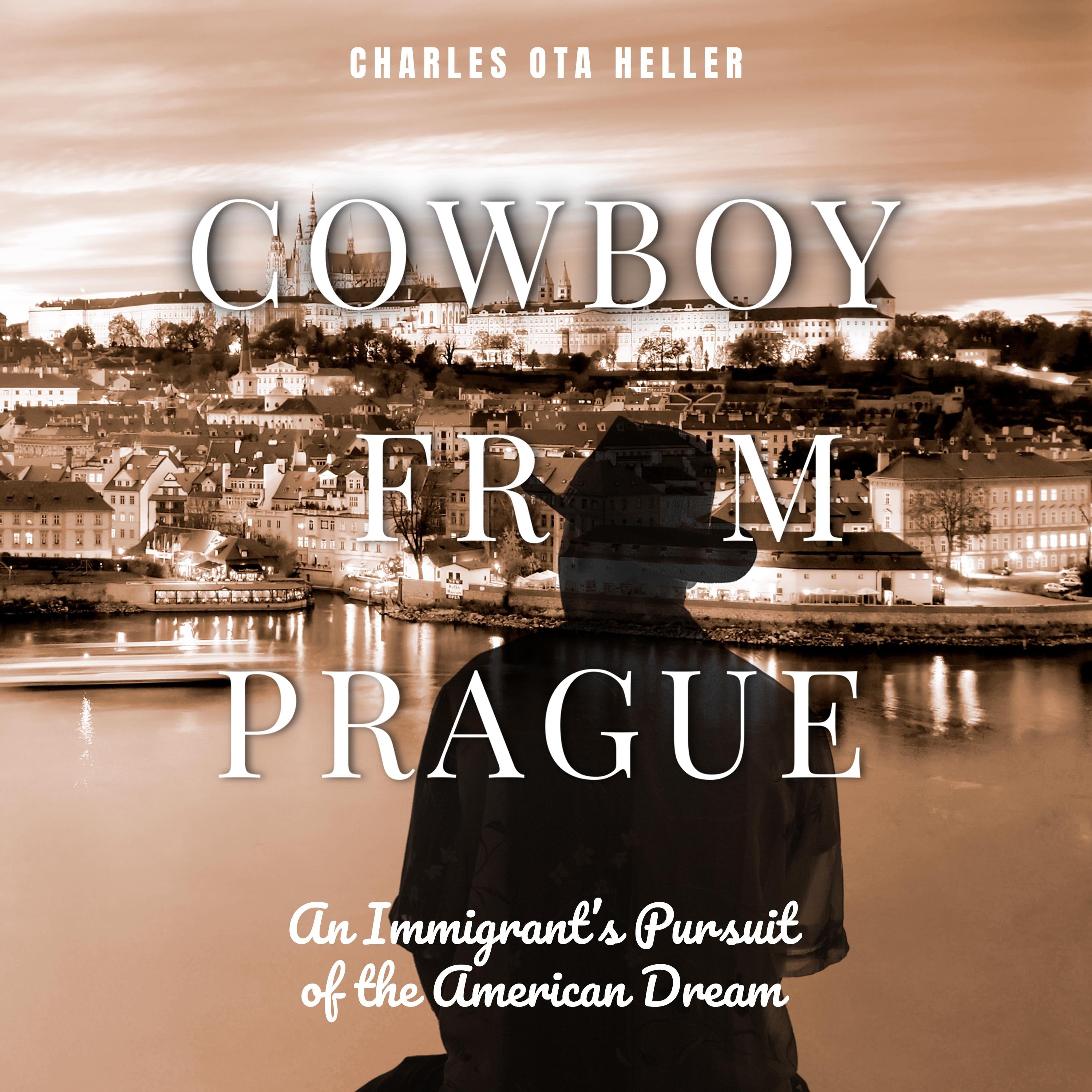 Cowboy from Prague: An Immigrant's Pursuit of the American Dream