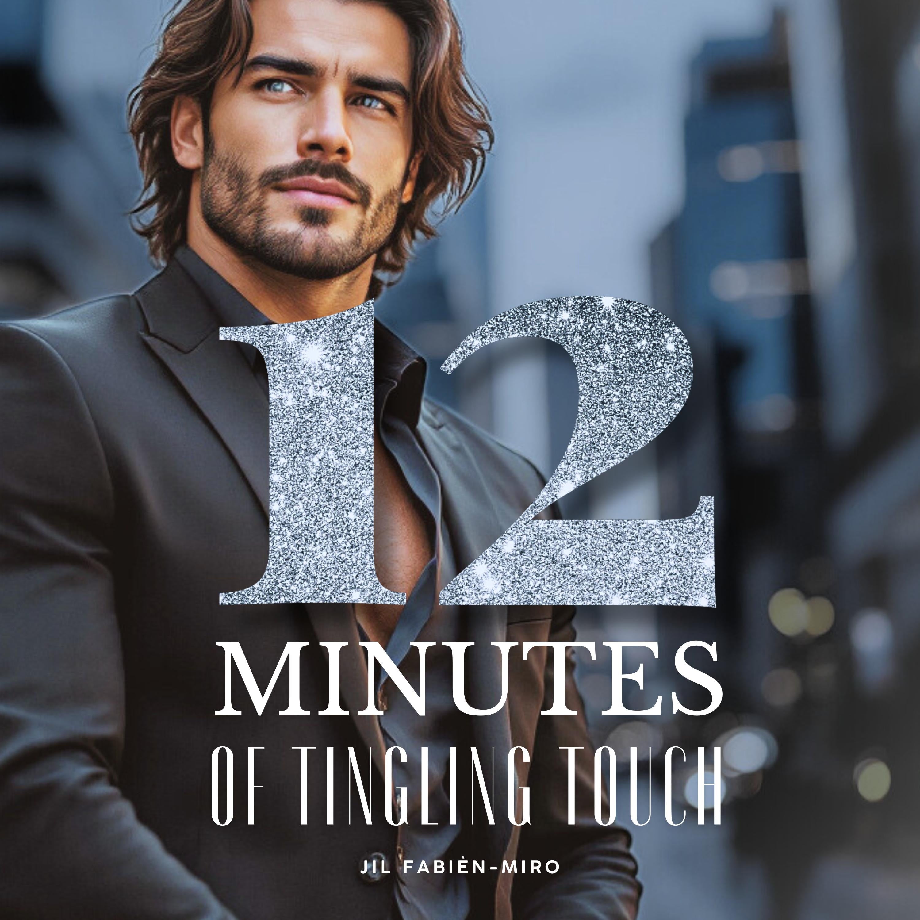 12 Minutes of Tingling Touch | A sensual, erotic, and stunning story about passion, love, desire, and sex, based on a true, brief encounter