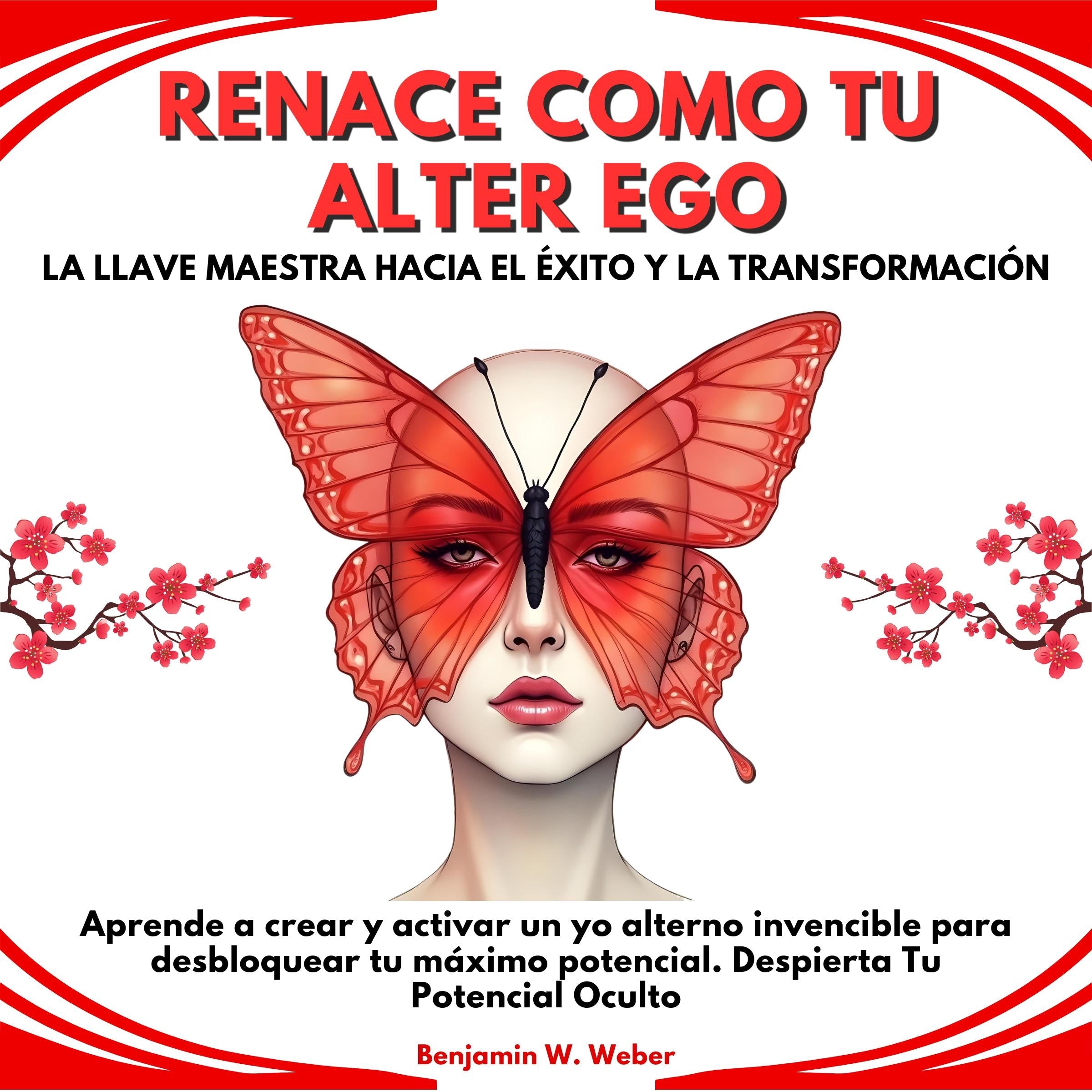 Renace Como Tu Alter Ego: La Llave Maestra Hacia el Éxito y la Transformación. Aprende a crear y activar un yo alterno invencible para desbloquear tu máximo potencial. Despierta Tu Potencial Oculto