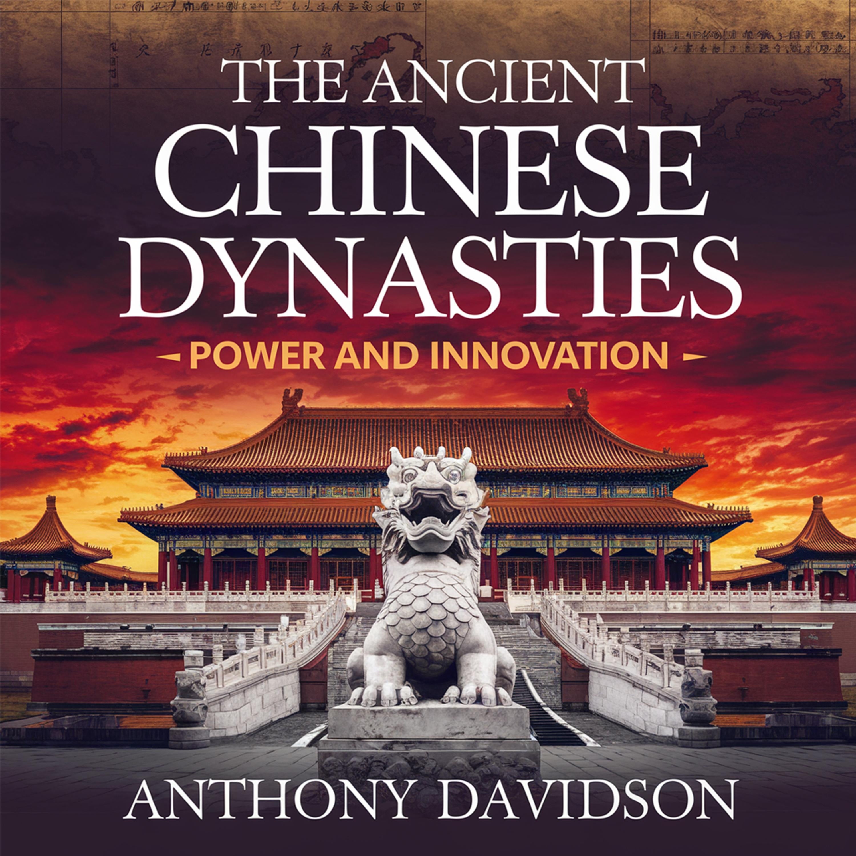 The Ancient Chinese Dynasties – Power and Innovation