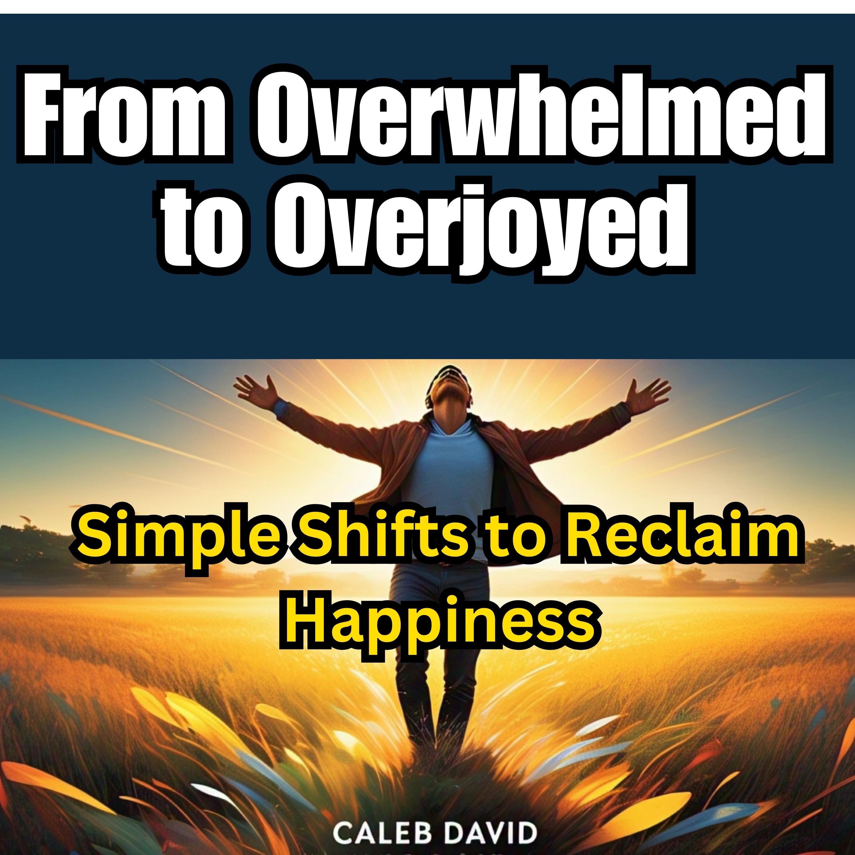 From Overwhelmed to Overjoyed