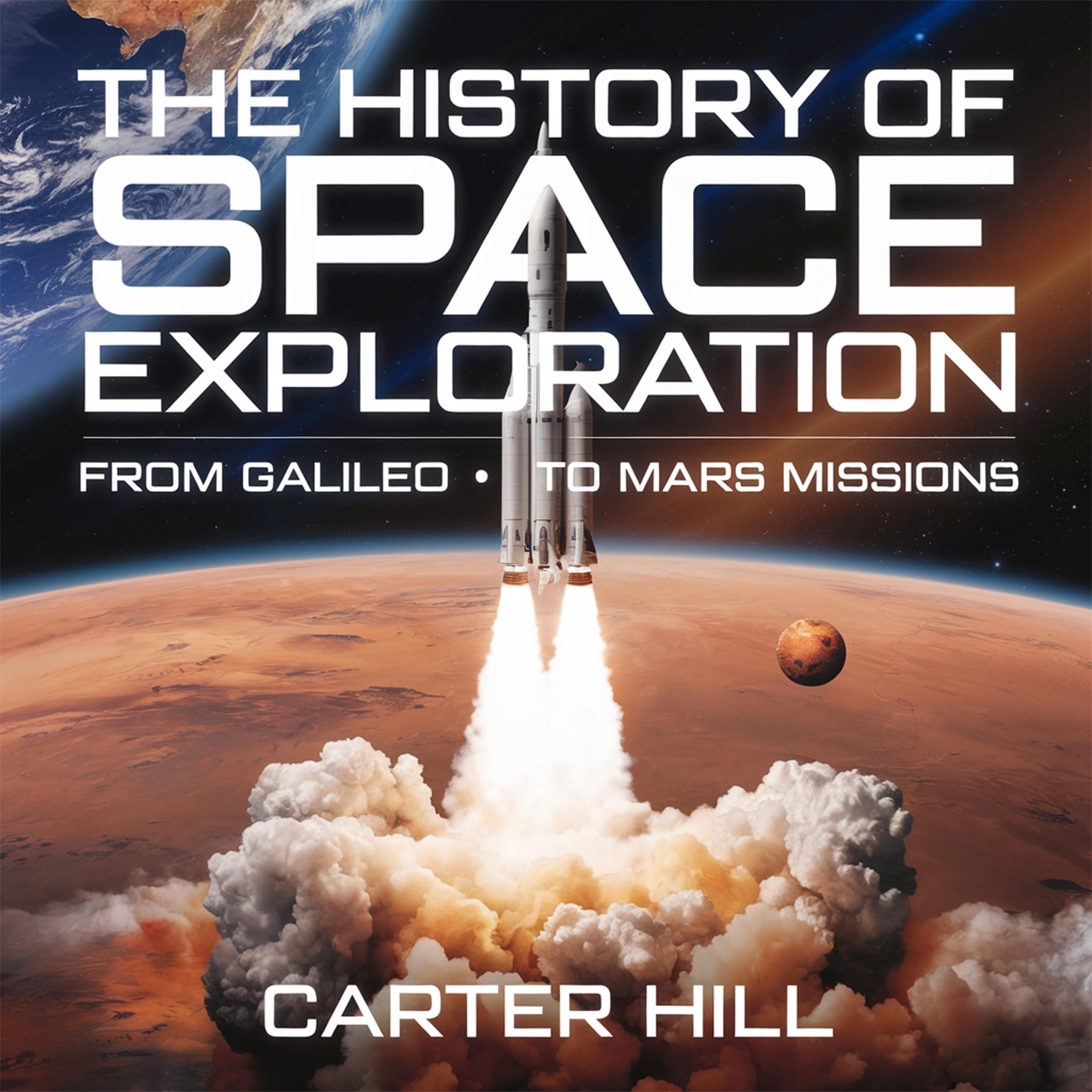 The History of Space Exploration – From Galileo to Mars Missions