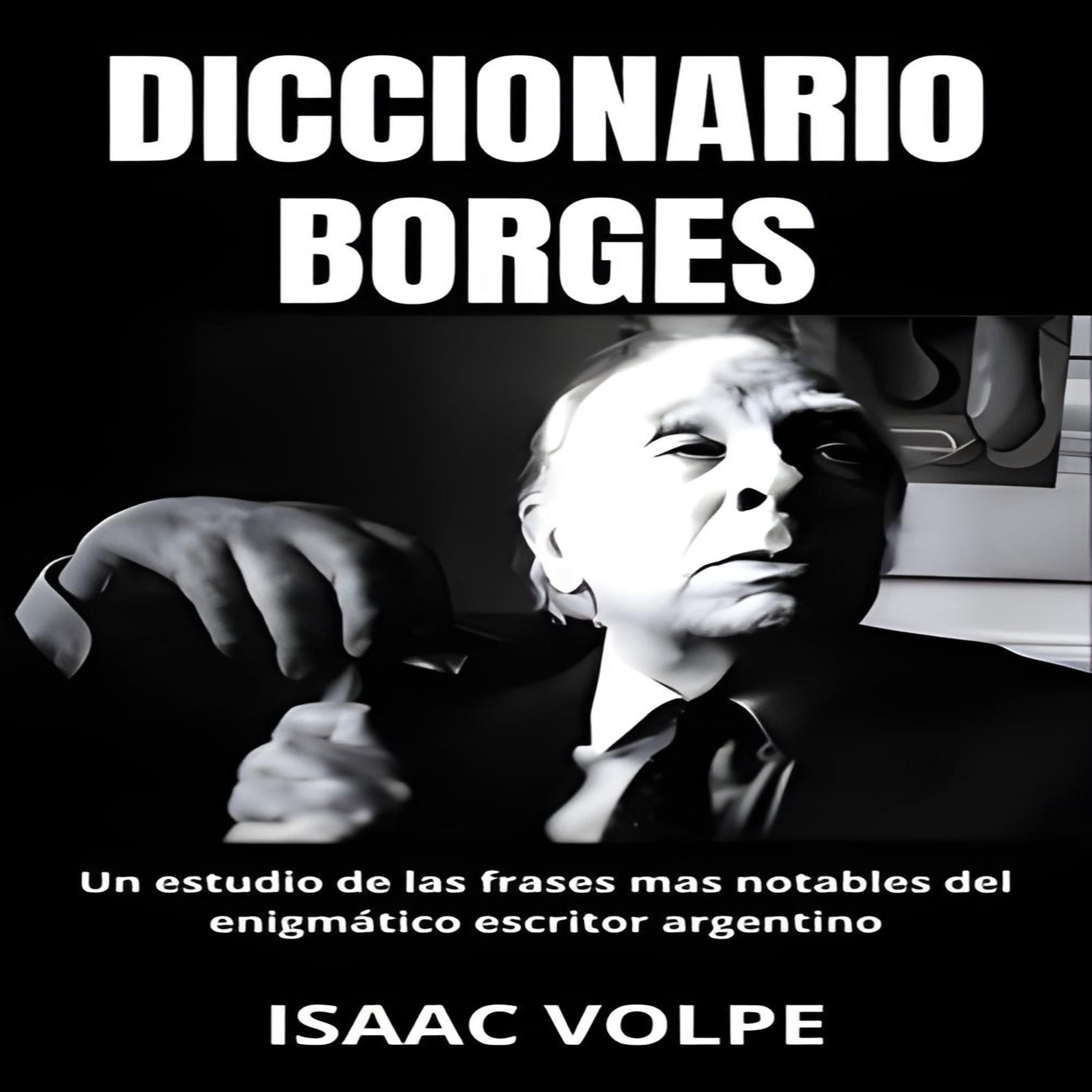DICCIONARIO BORGES Un estudio de las frases más notables del enigmático escritor argentino