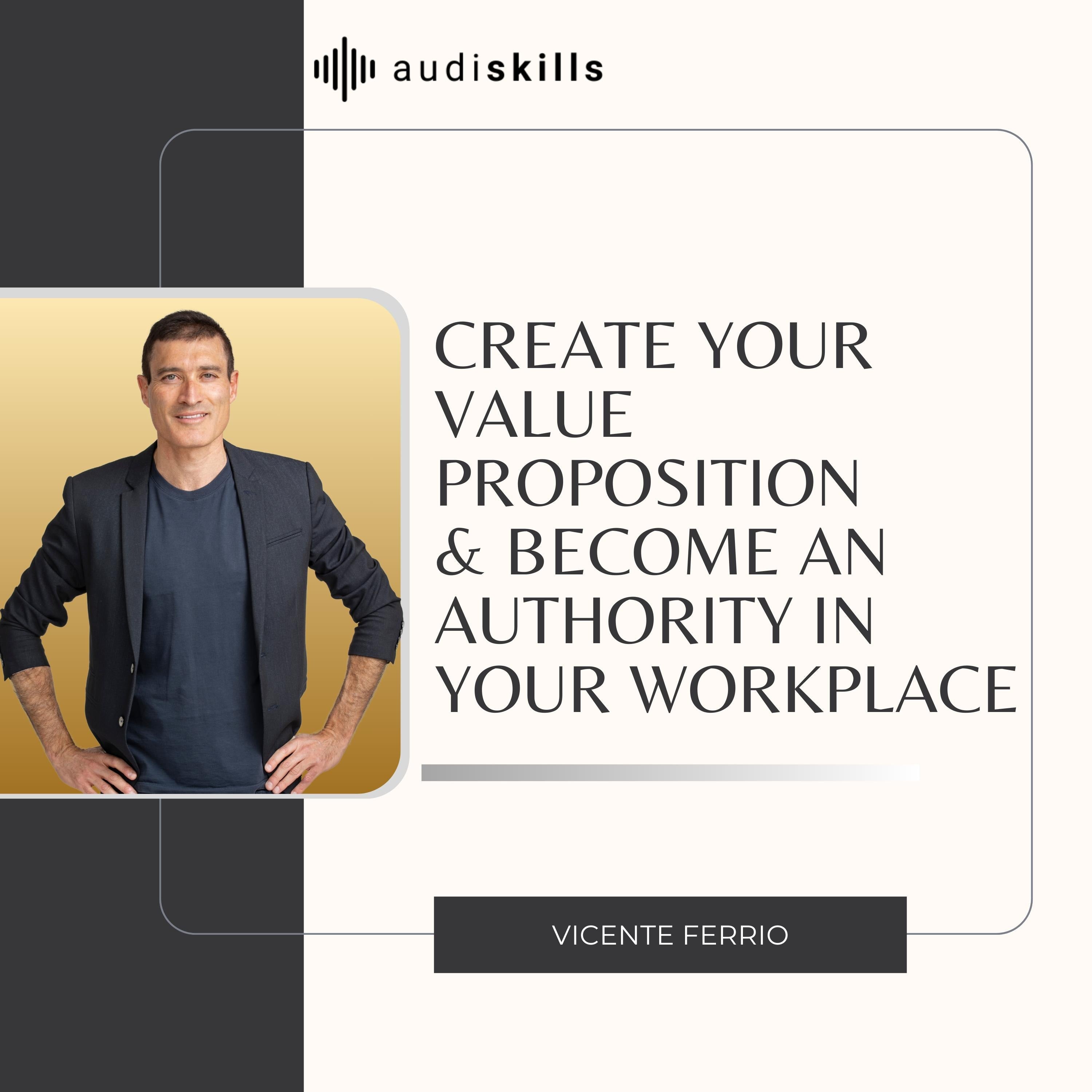 Create Your Value Proposition & Become an Authority in Your Workplace