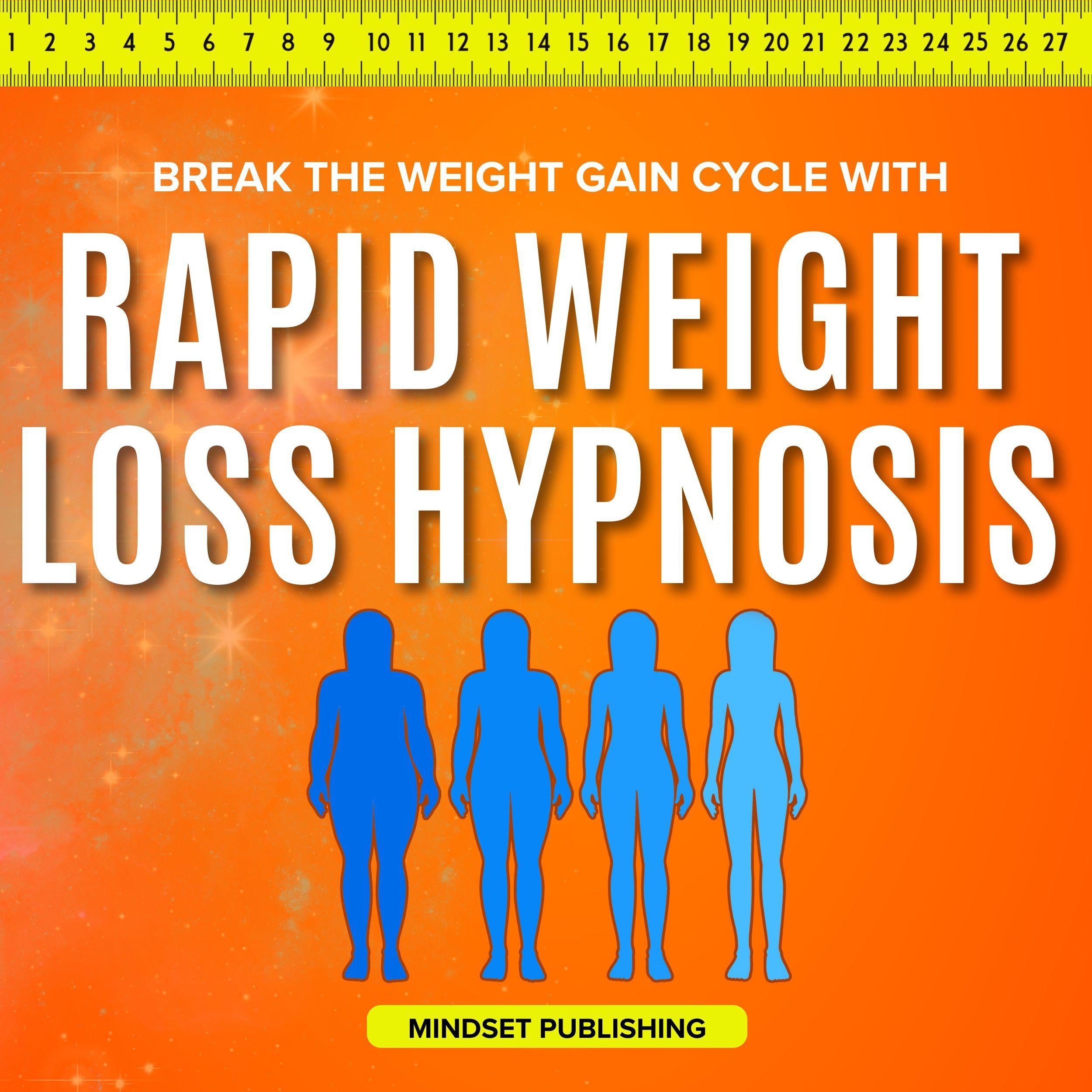 Break The Weight Gain Cycle With Rapid Weight Loss Hypnosis: Shed Fat Quickly, Curb Cravings Naturally, and Develop Healthy Eating Habits with Effective Self-Hypnosis, Guided Meditations, and Posit