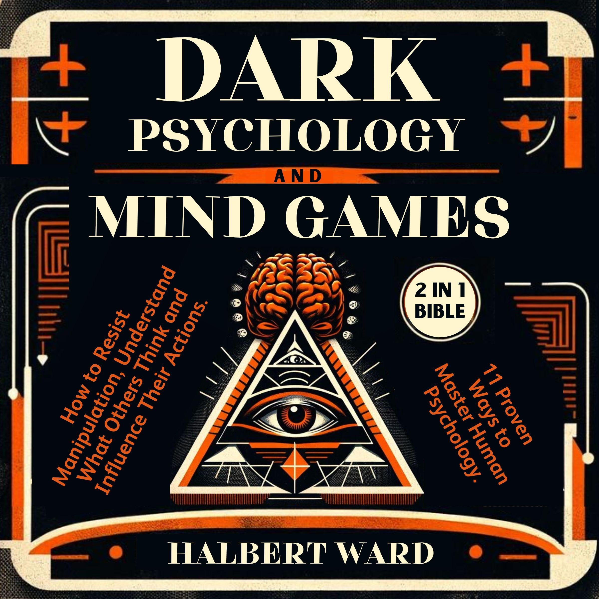 Dark Psychology and Mind Games (2 in 1 Bible)