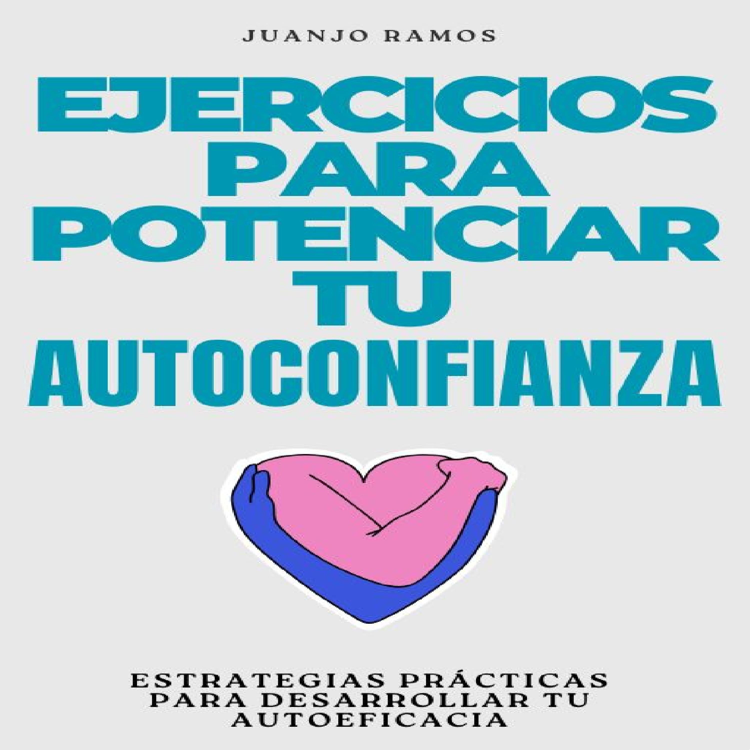 Ejercicios para potenciar tu autoconfianza: estrategias prácticas para desarrollar tu autoeficacia