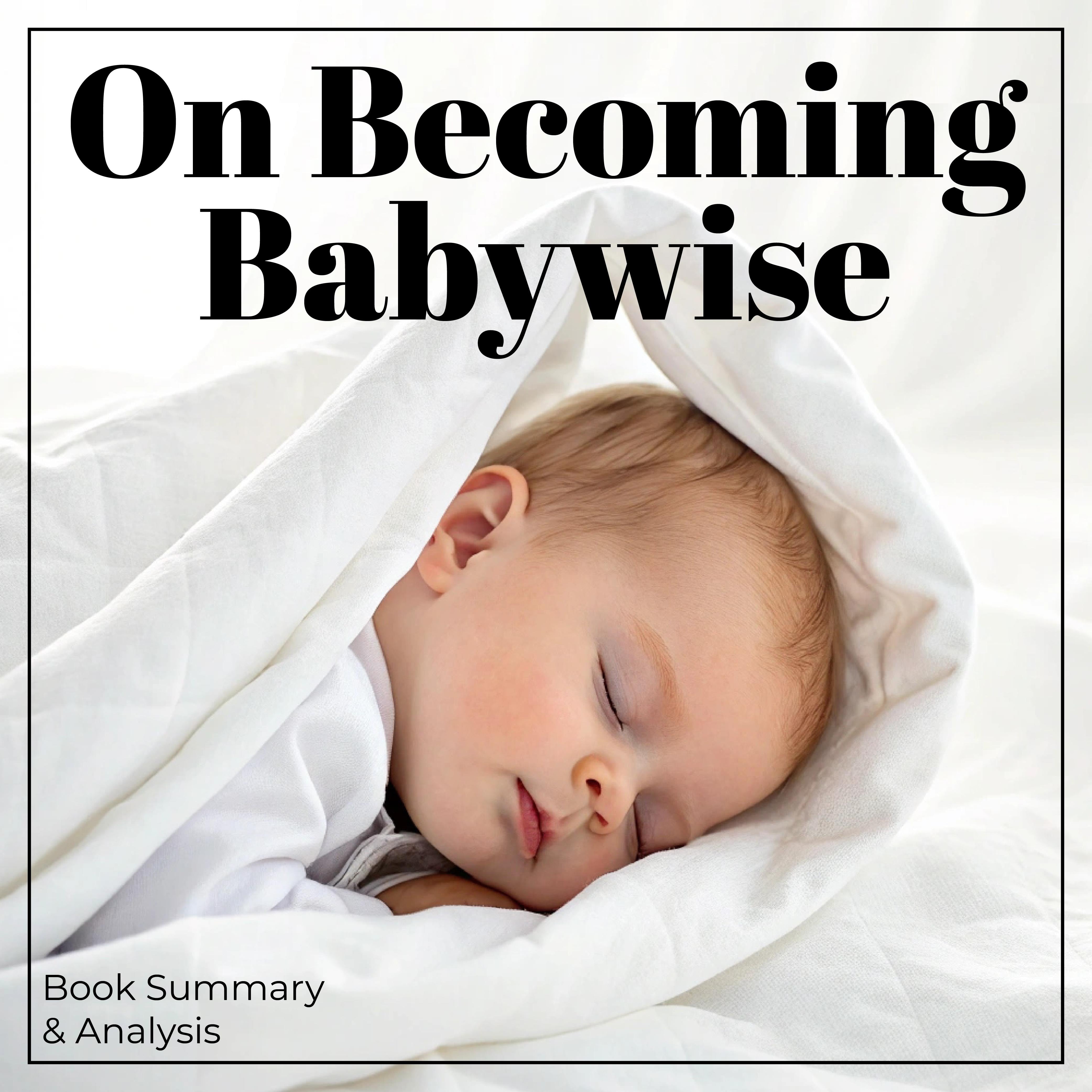 On Becoming Babywise: Book Summary & Analysis
