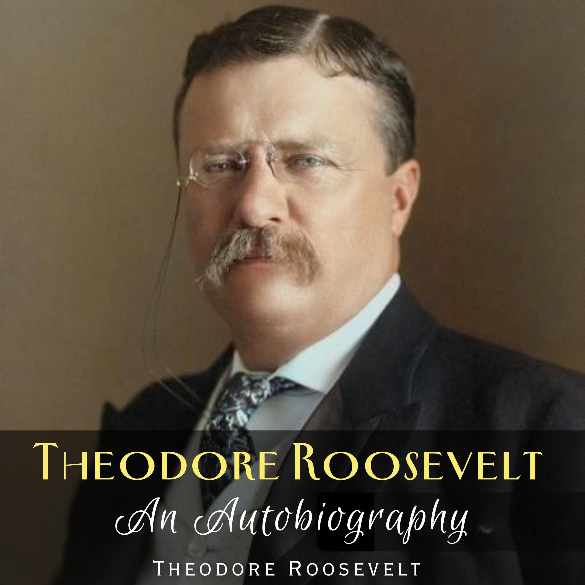 Theodore Roosevelt: An Autobiography