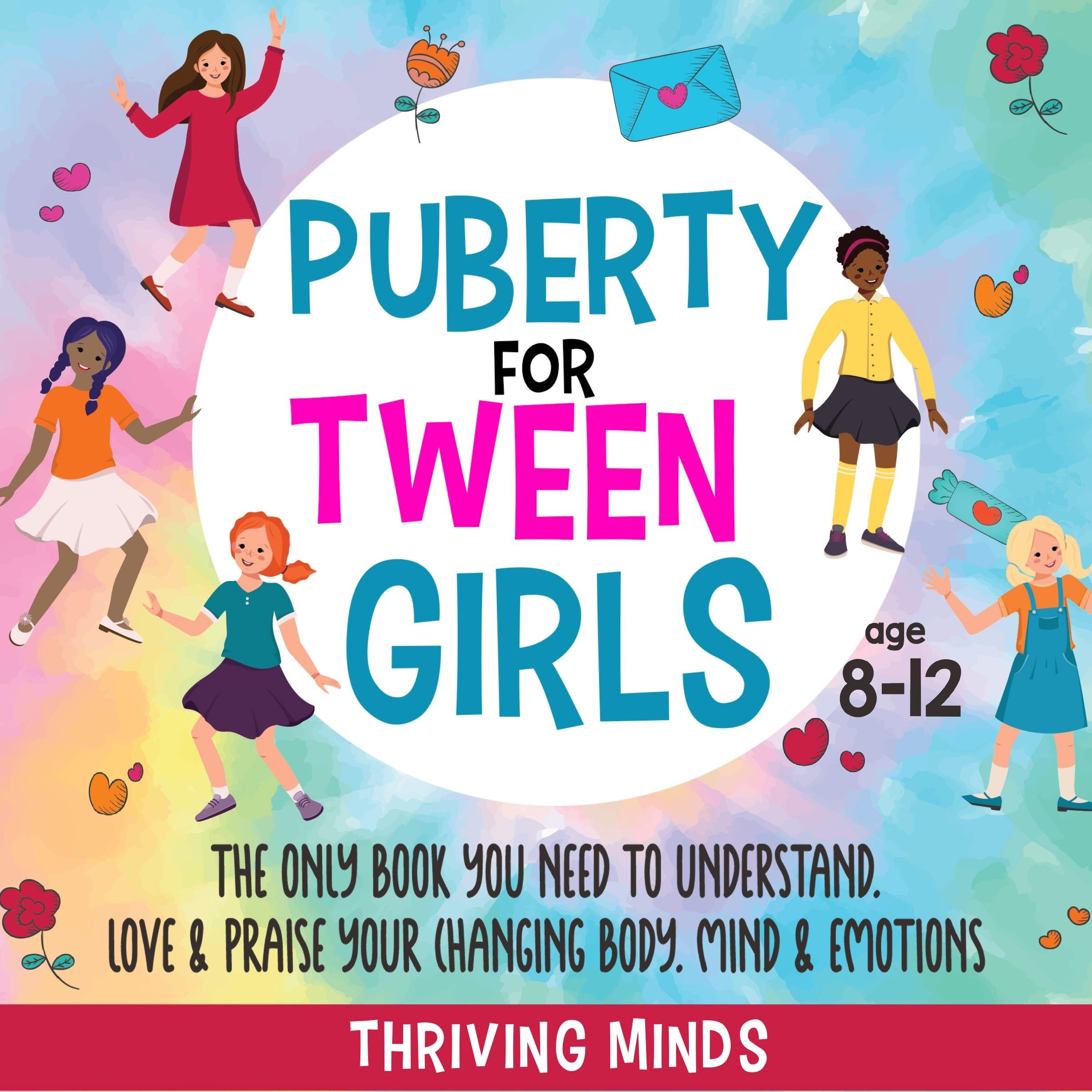 Puberty For Tween Girls: Aged 8-12: The Only Book You Need to Understand, Love & Praise Your Changing Body, Mind & Emotions (For Preteen Girls)