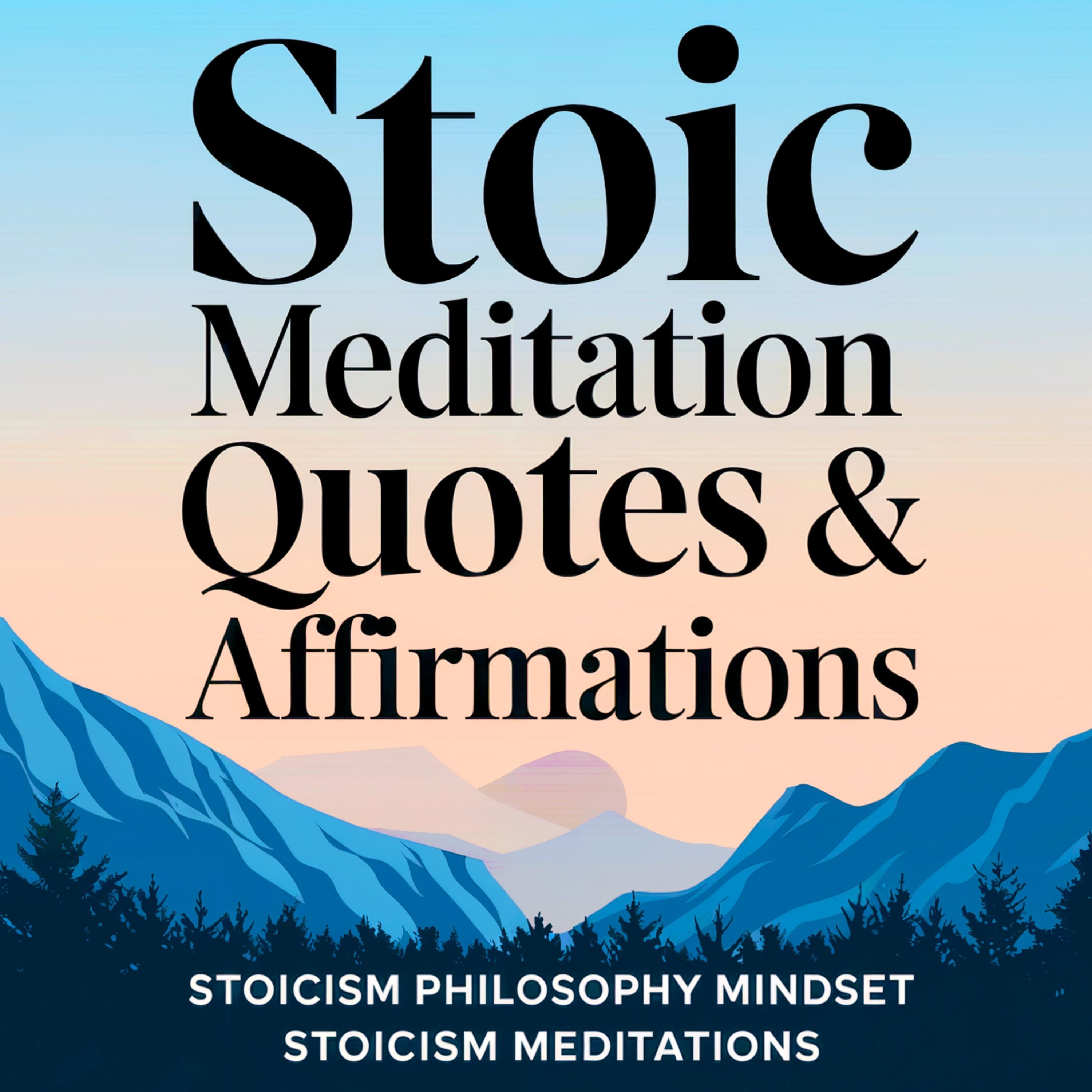 Stoic Meditation Quotes & Affirmations: Stoicism Philosophy Mindset