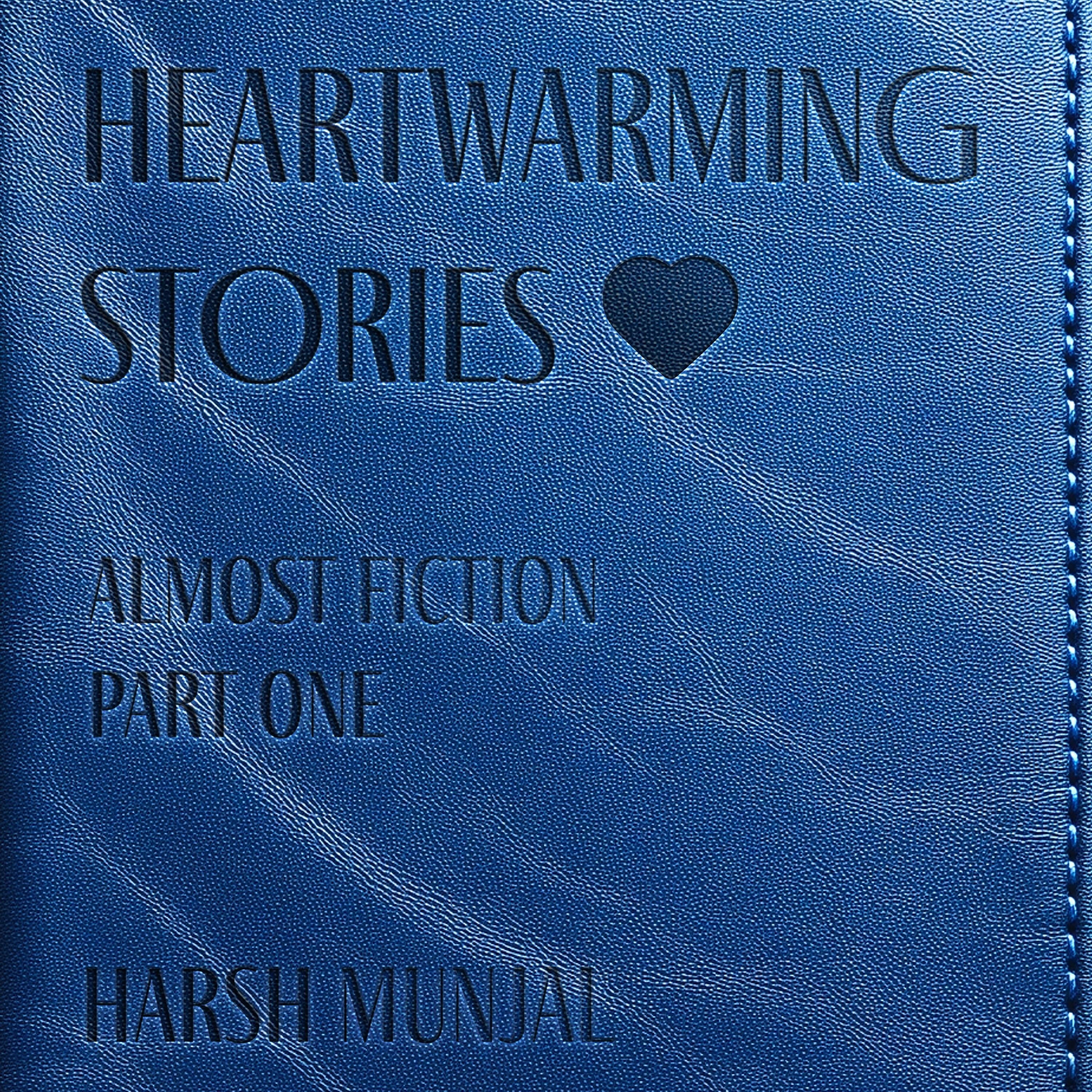 Heartwarming Stories, Almost Fiction - Part One