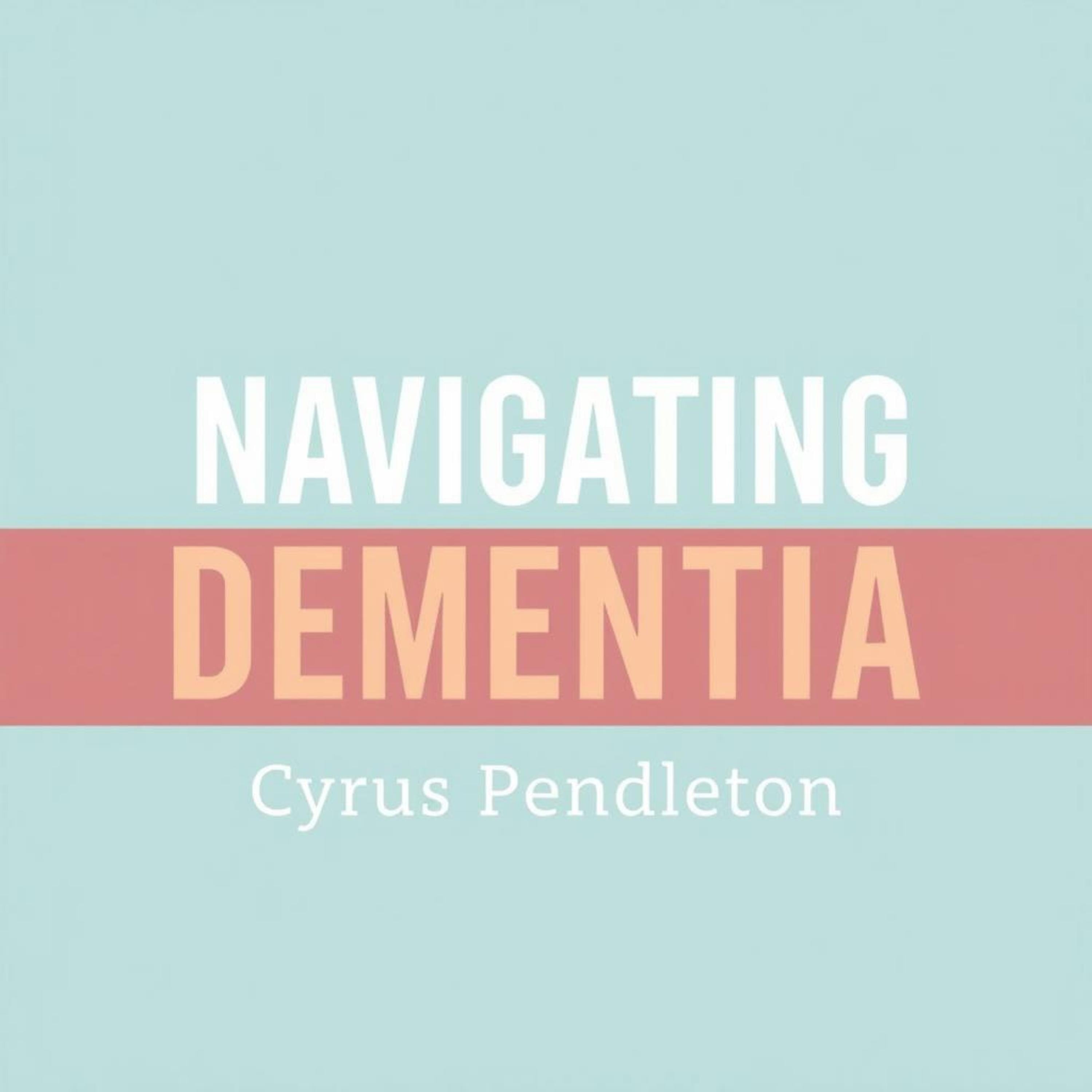 Navigating Dementia: Essential Tips for Caregivers Everywhere