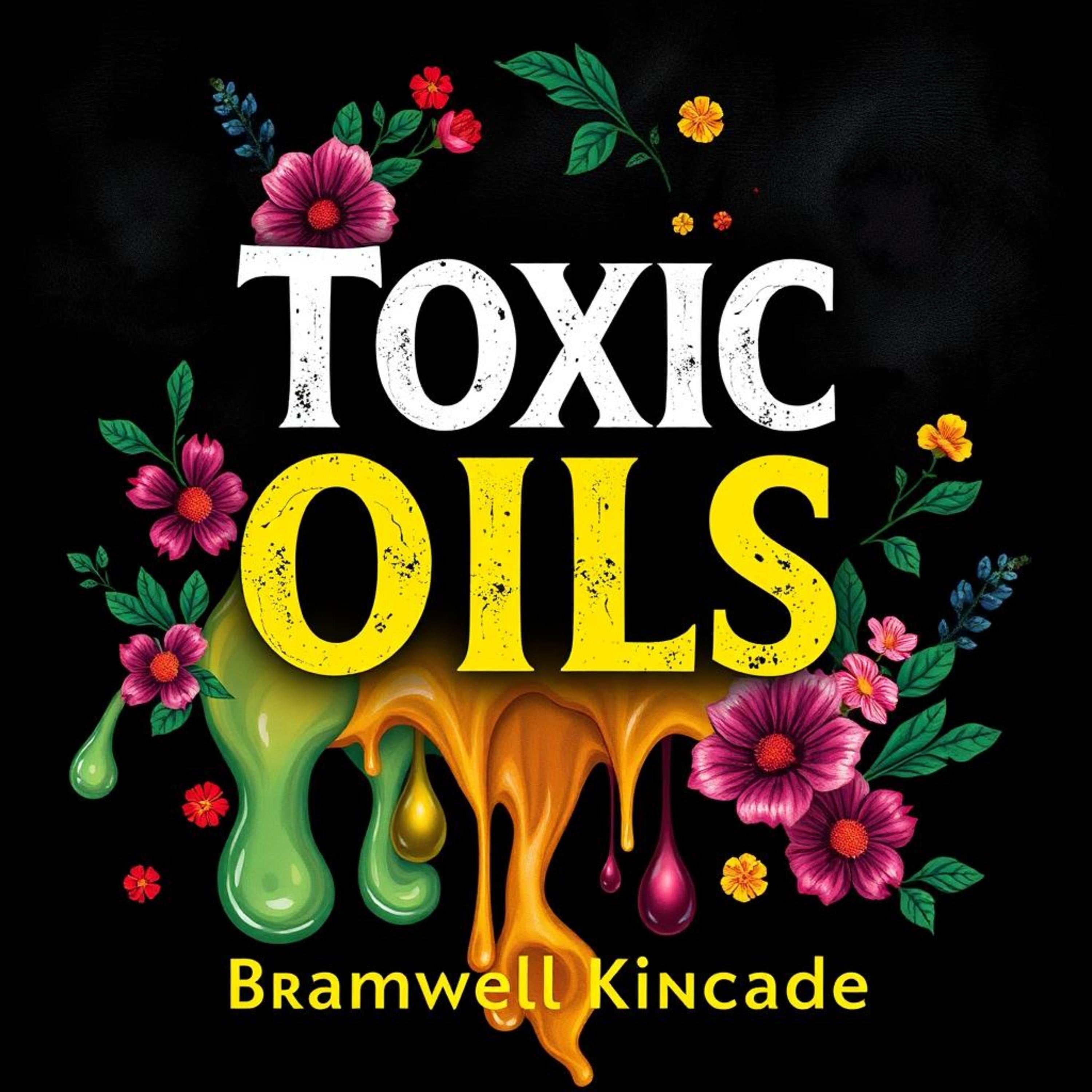 Toxic Oils: The Hidden Threat to Your Well-Being