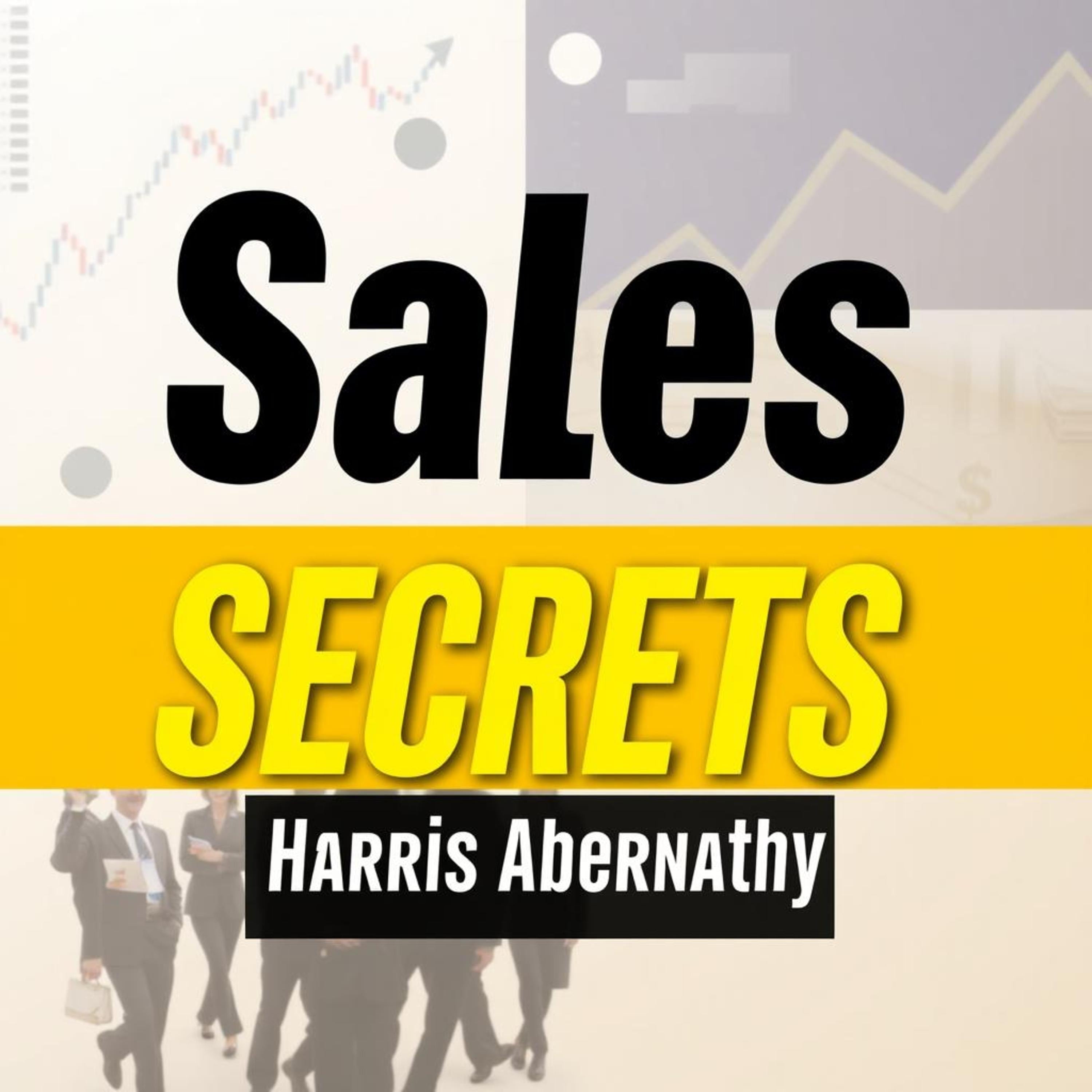 Sales Secrets: Little-Known Strategies for Massive Success
