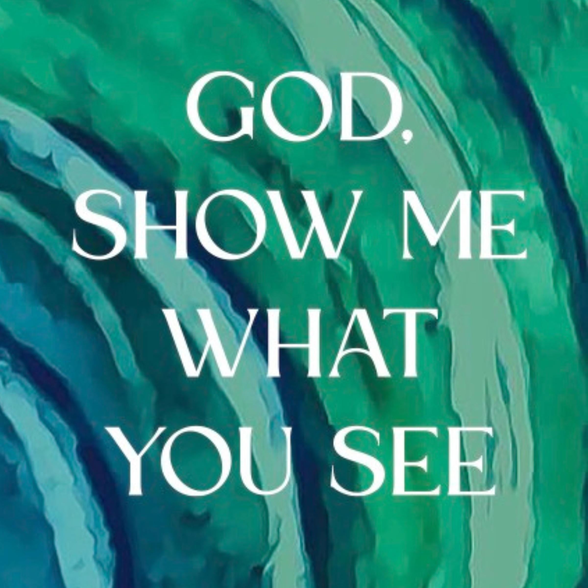 God, Show Me What You See