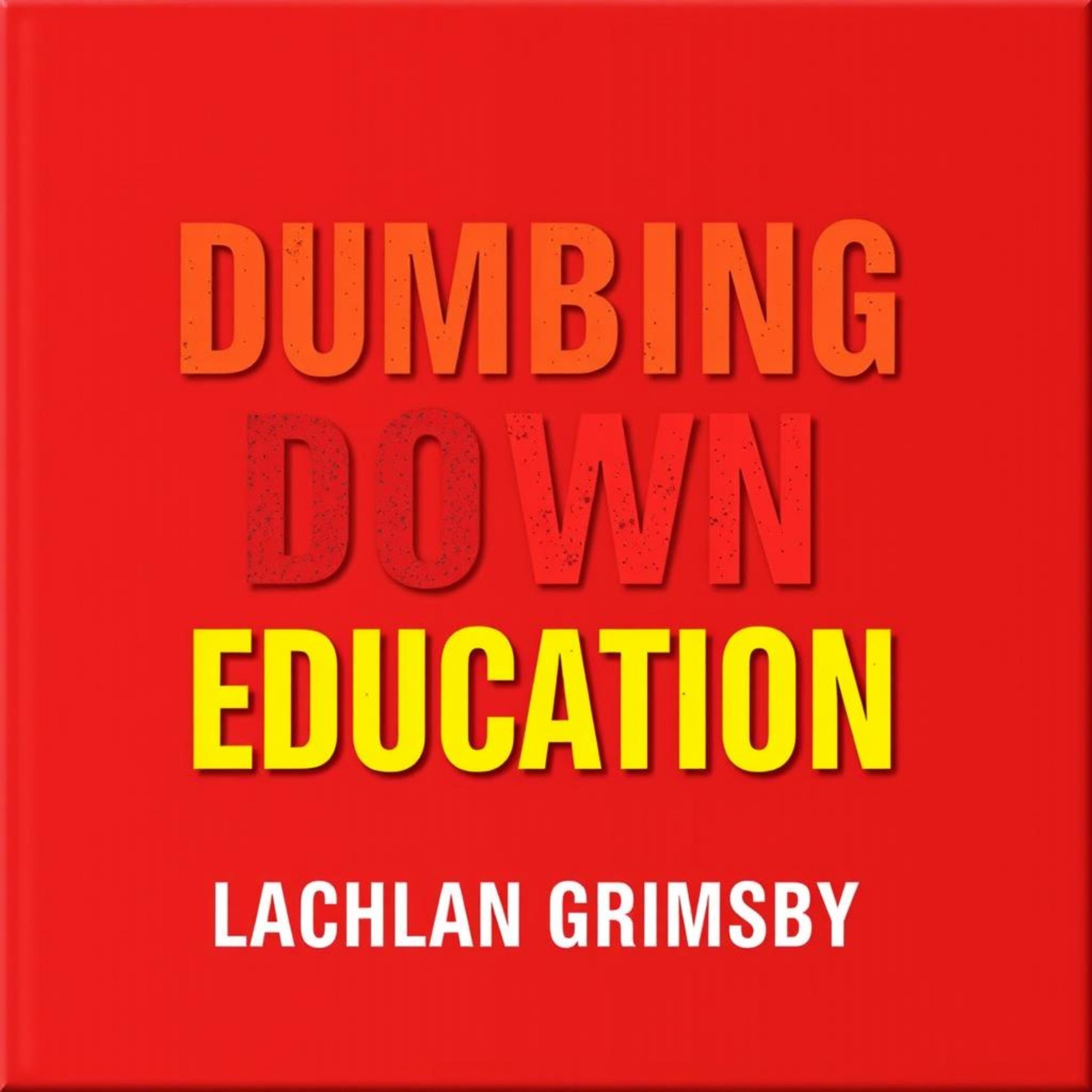 Dumbing Down Education: Shocking Truths We Must Face