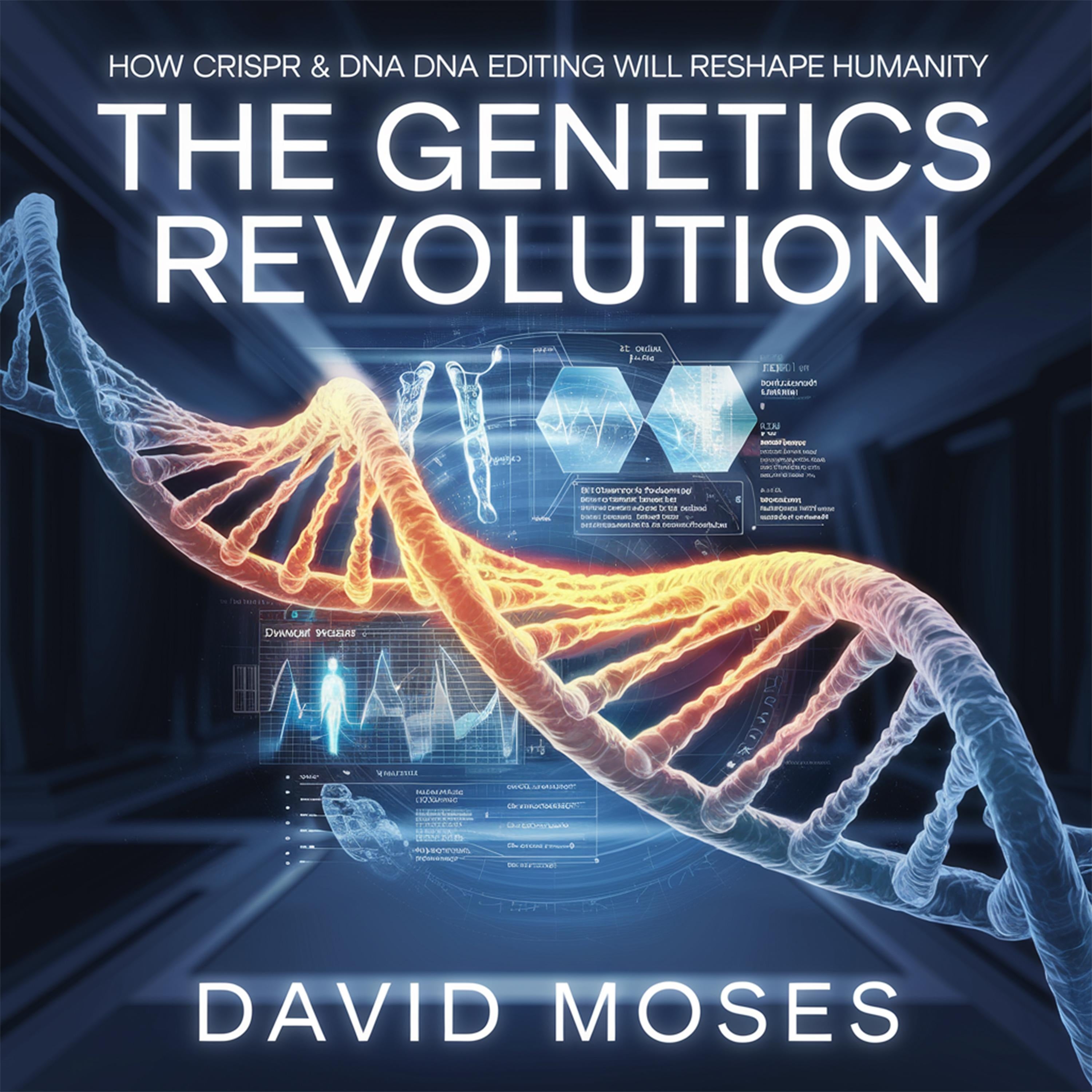 The Genetics Revolution – How CRISPR and DNA Editing Will Reshape Humanity