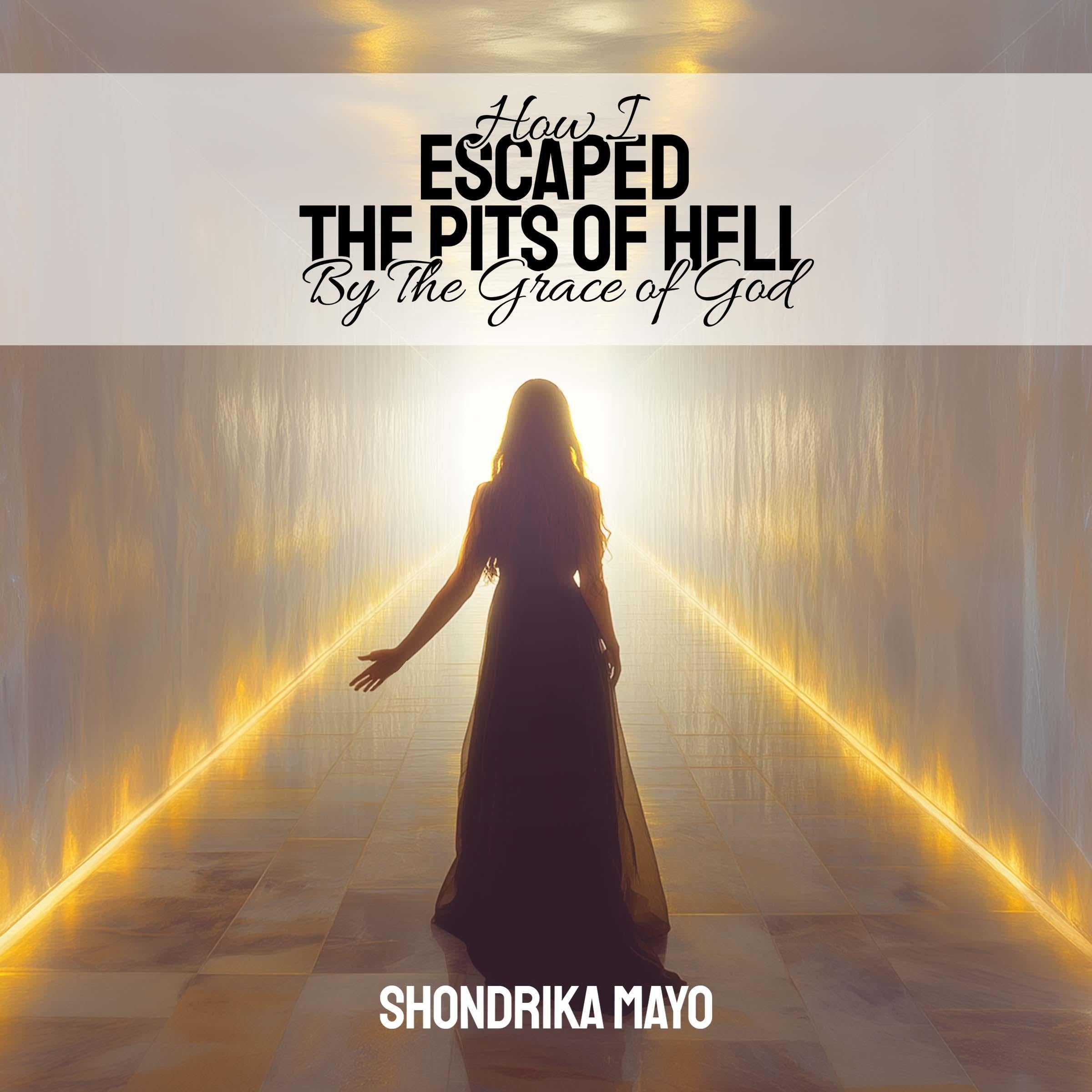 How I Made It Out Of The Pits Of Hell By The Grace Of God