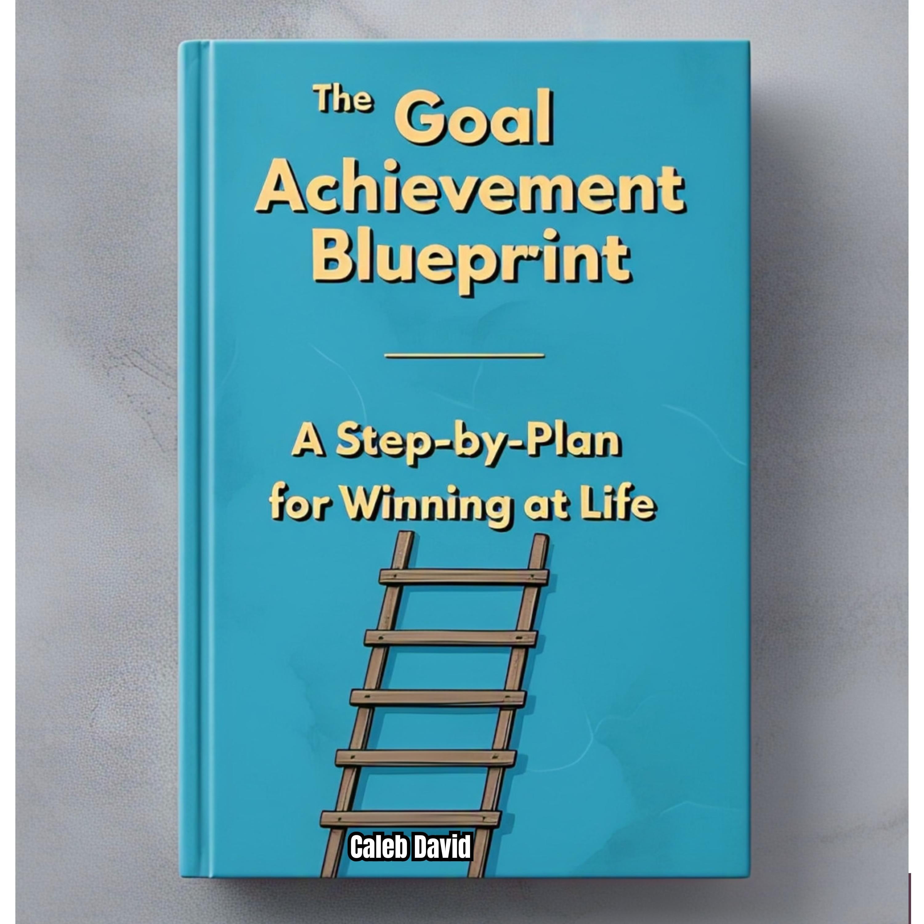 The Goal Achievement Blueprint