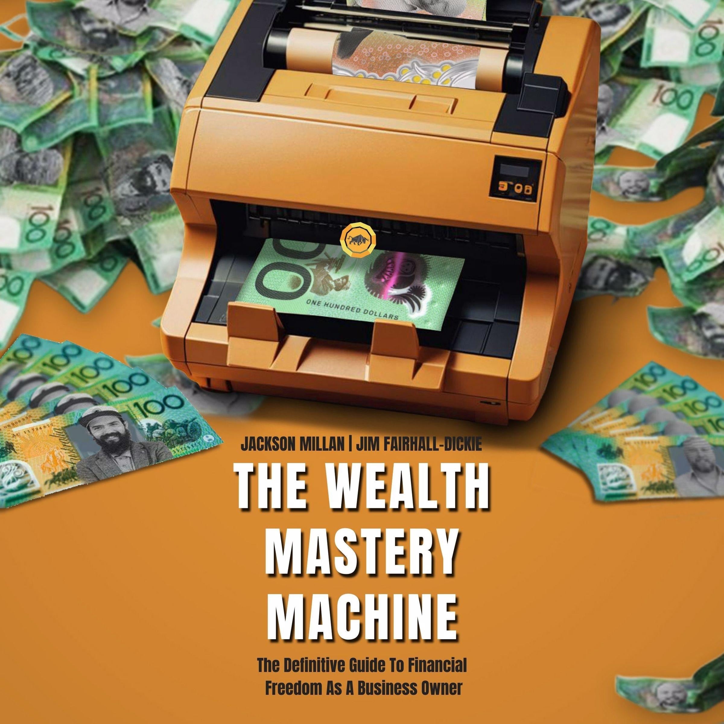 The Wealth Mastery Machine: The Definitive Guide To Financial Freedom As A Business Owner