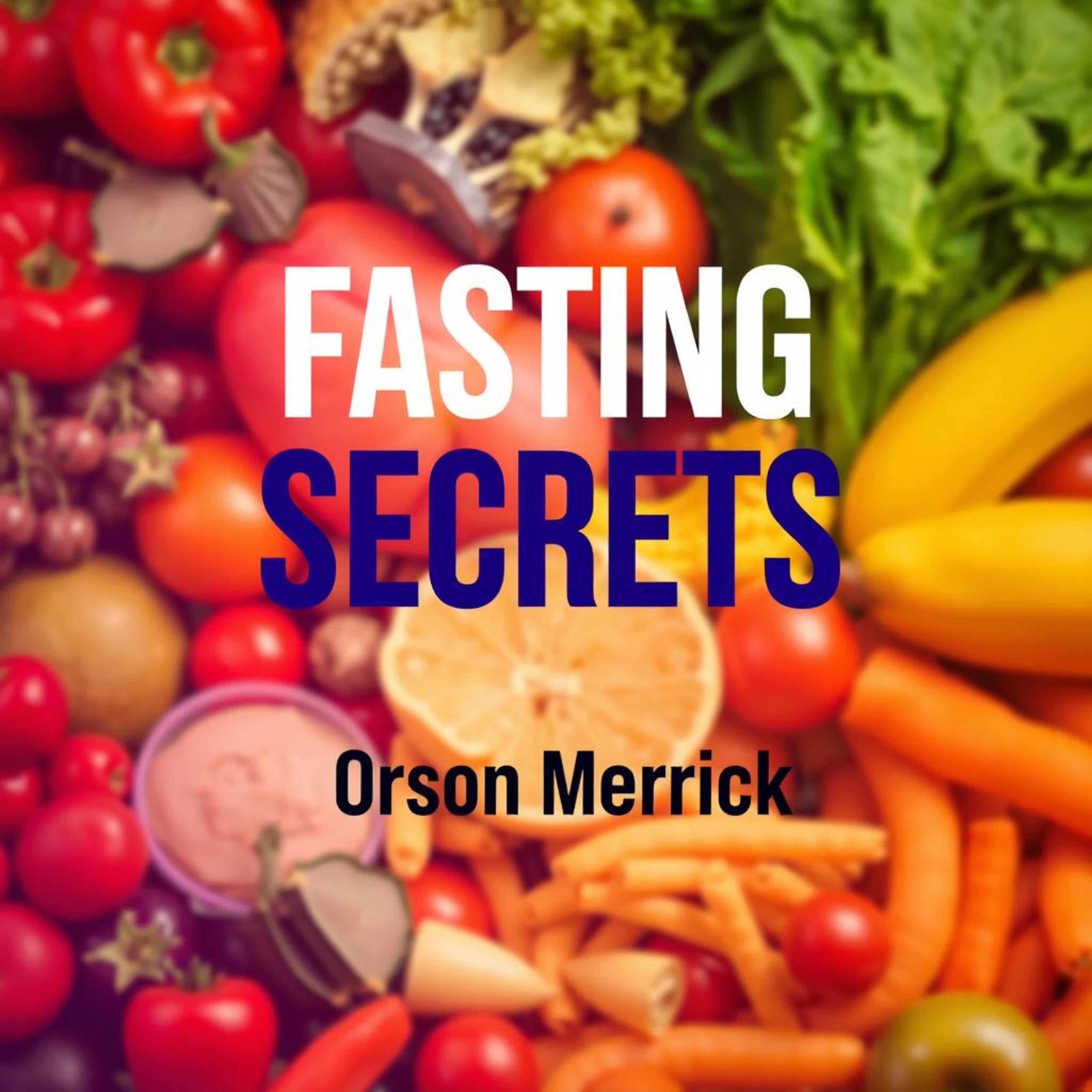 Fasting Secrets: Transform Your Health in Unbelievable Ways