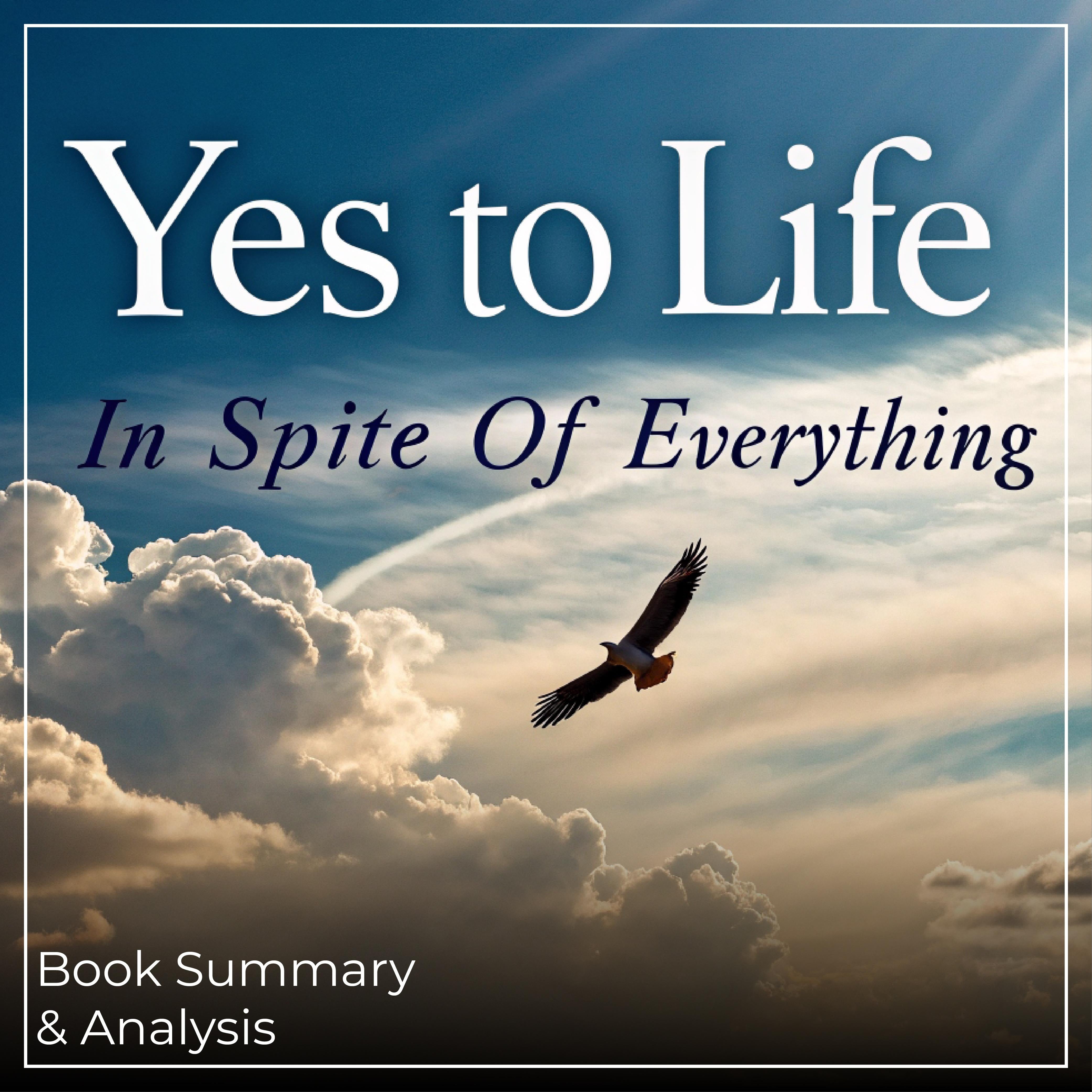 Yes to Life: In Spite of Everything - Book Summary & Analysis