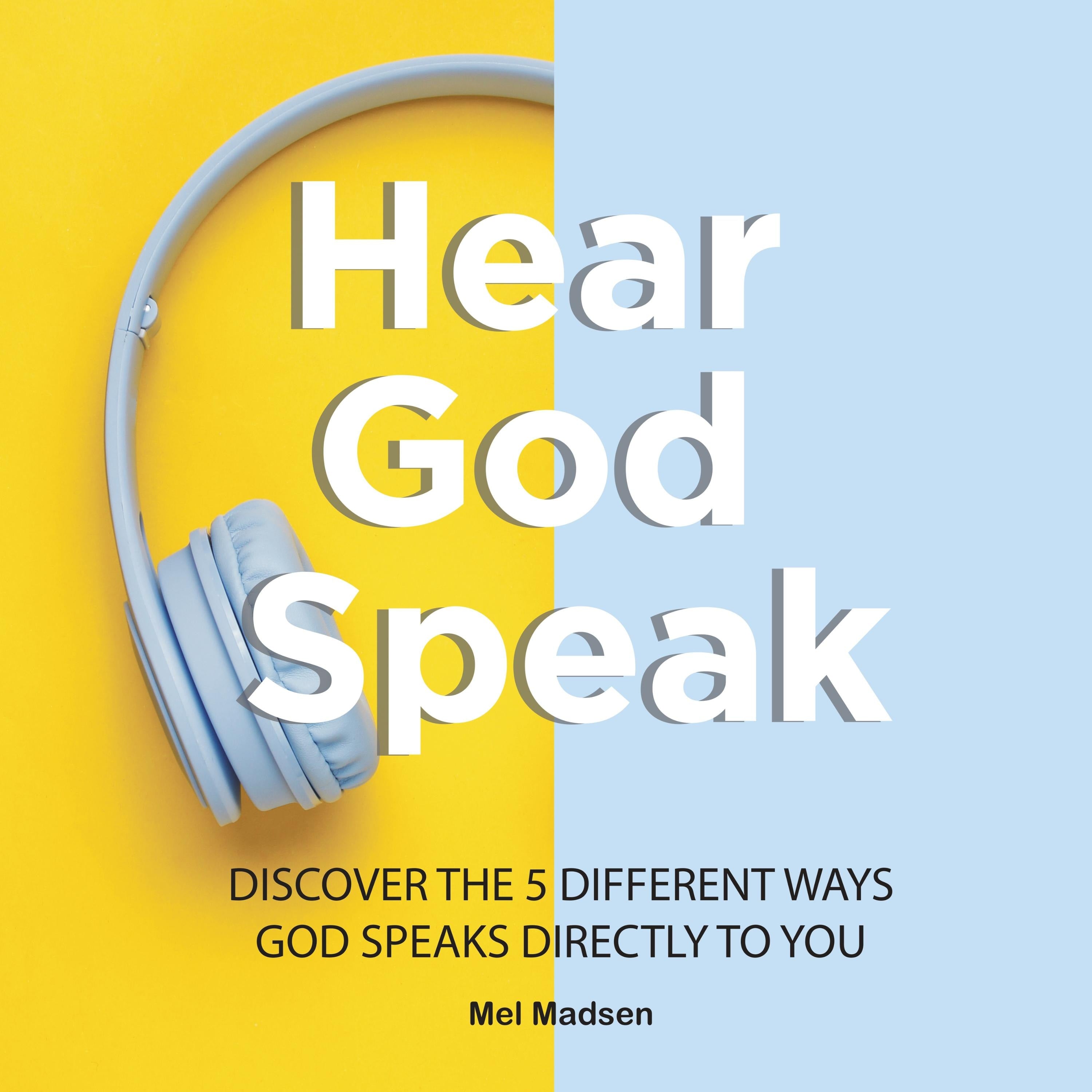Hear God Speak: Discover the 5 different ways God speaks directly to you