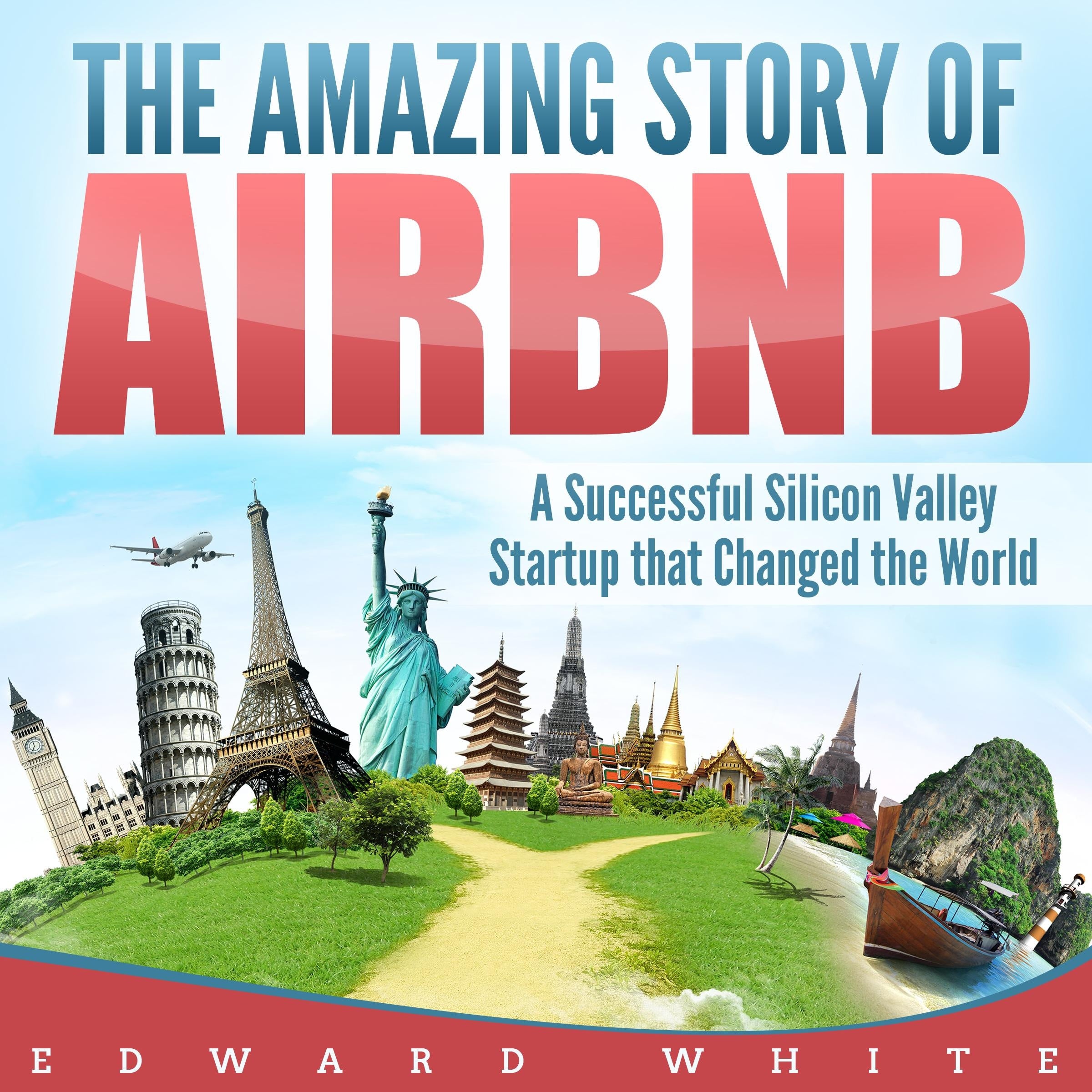 The Amazing Story of Airbnb: A Successful Silicon Valley Startup that Changed the World