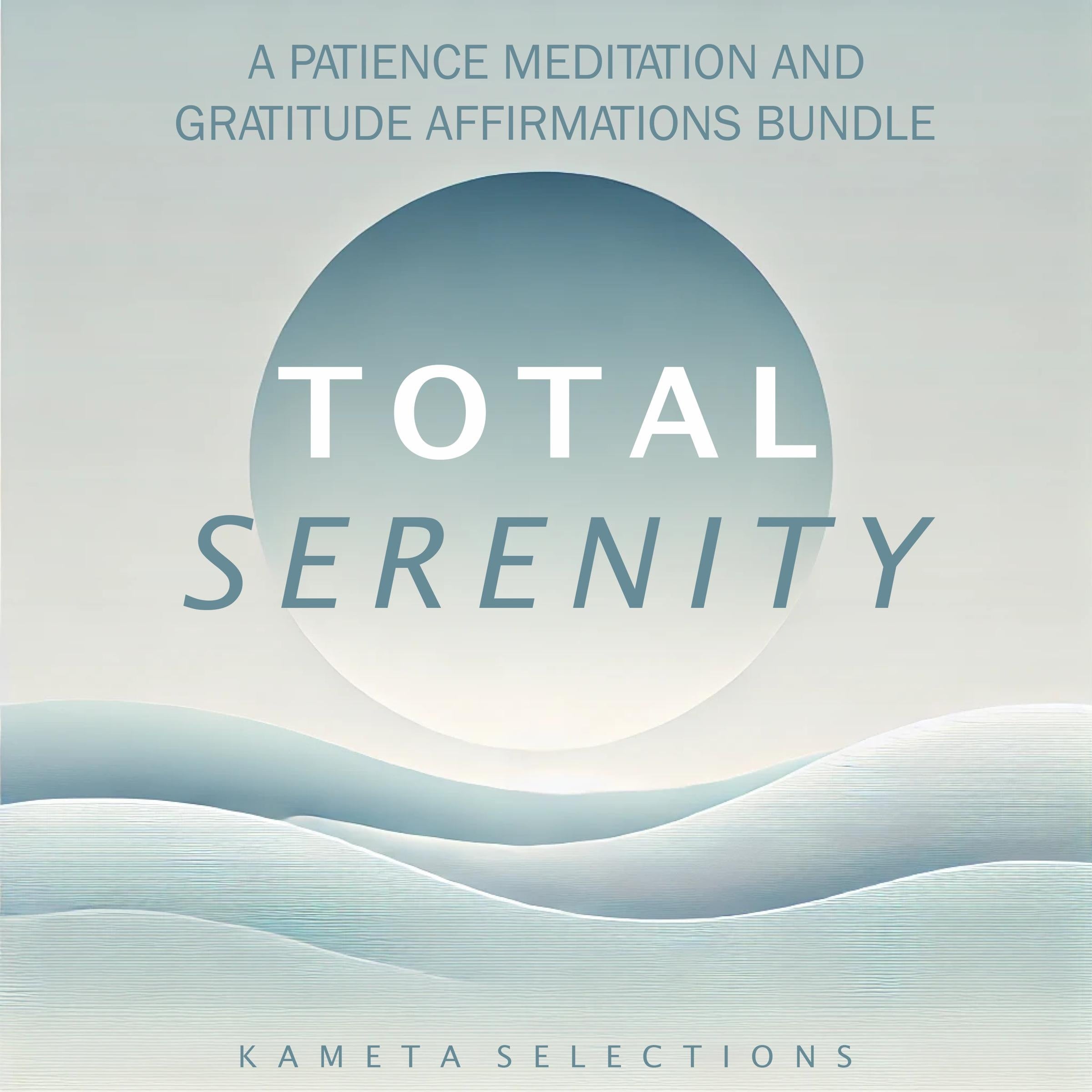 Total Serenity: A Patience Meditation and Gratitude Affirmations Bundle