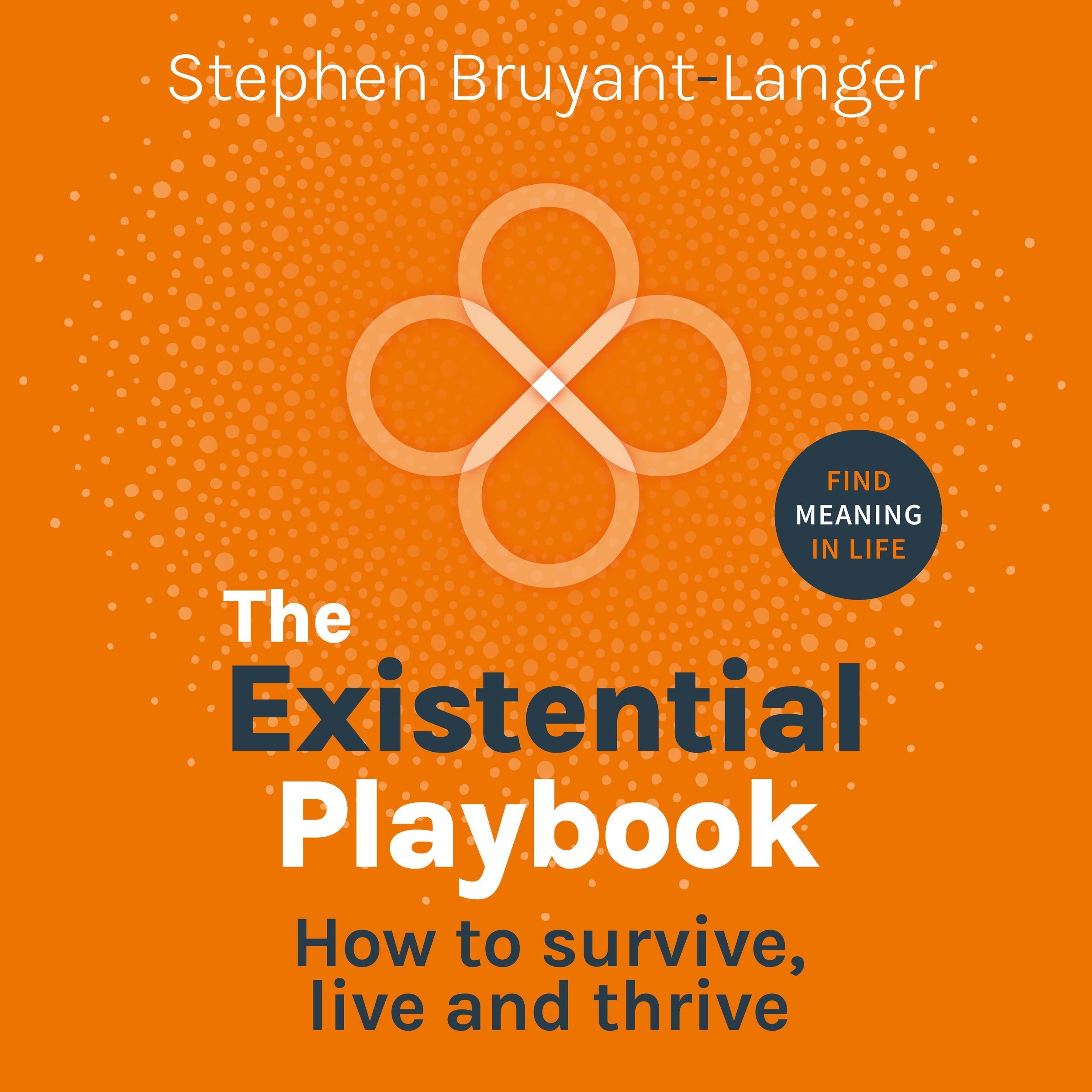 The Existential Playbook - How to survive, live and thrive (Unabridged)