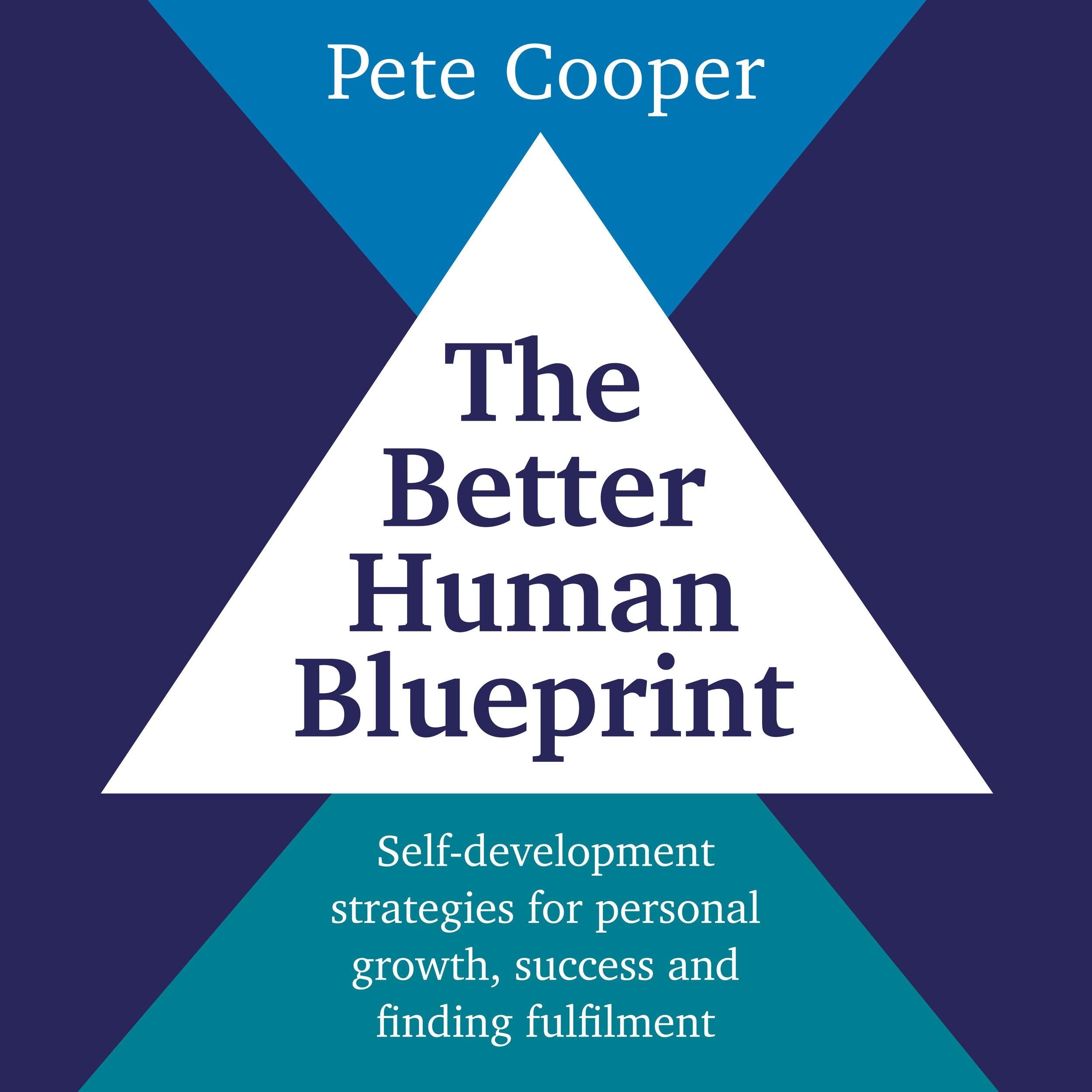The Better Human Blueprint - Self-development strategies for personal growth, success and finding fulfilment (unabridged)