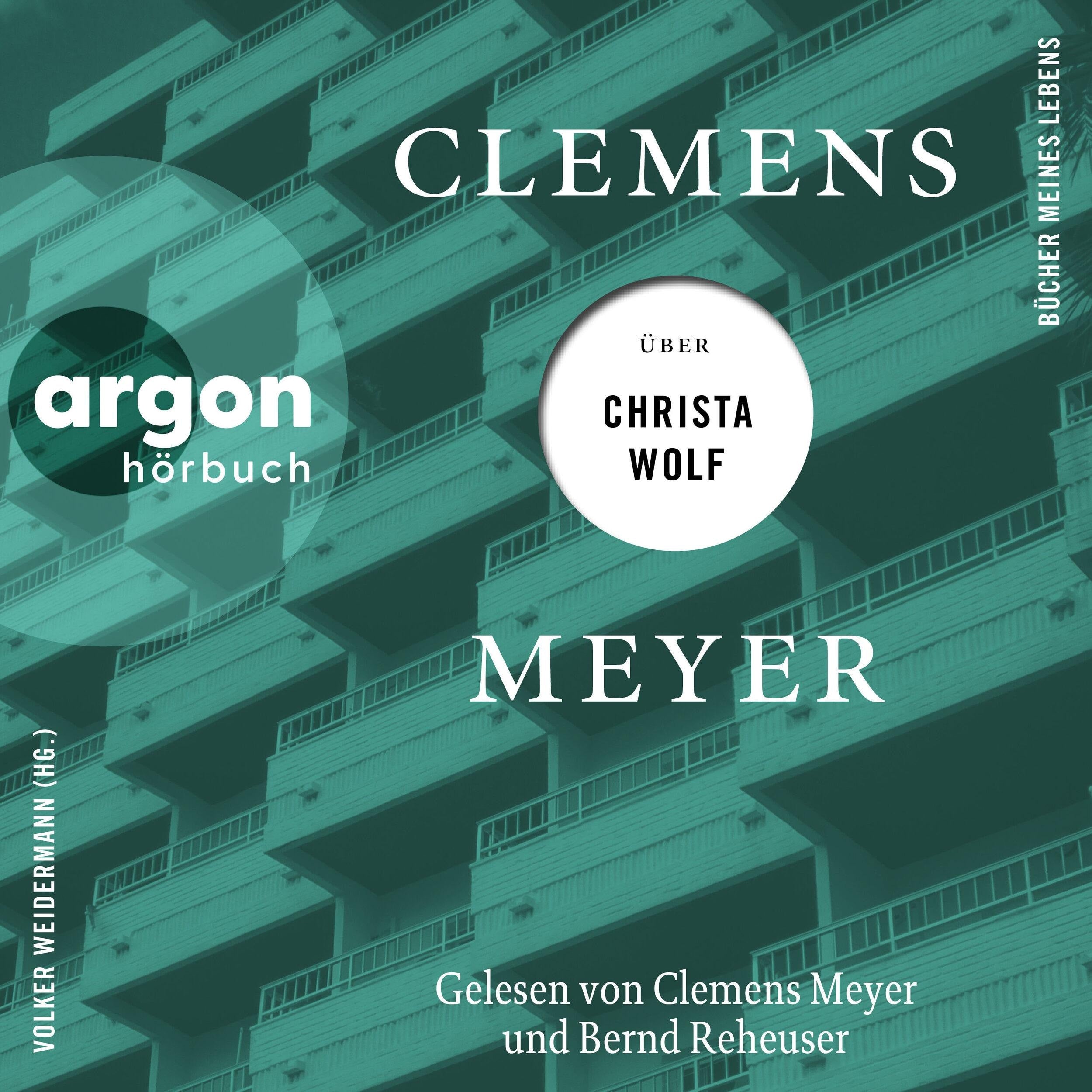 Clemens Meyer über Christa Wolf - Bücher meines Lebens, Band 3 (Ungekürzte Autorenlesung)