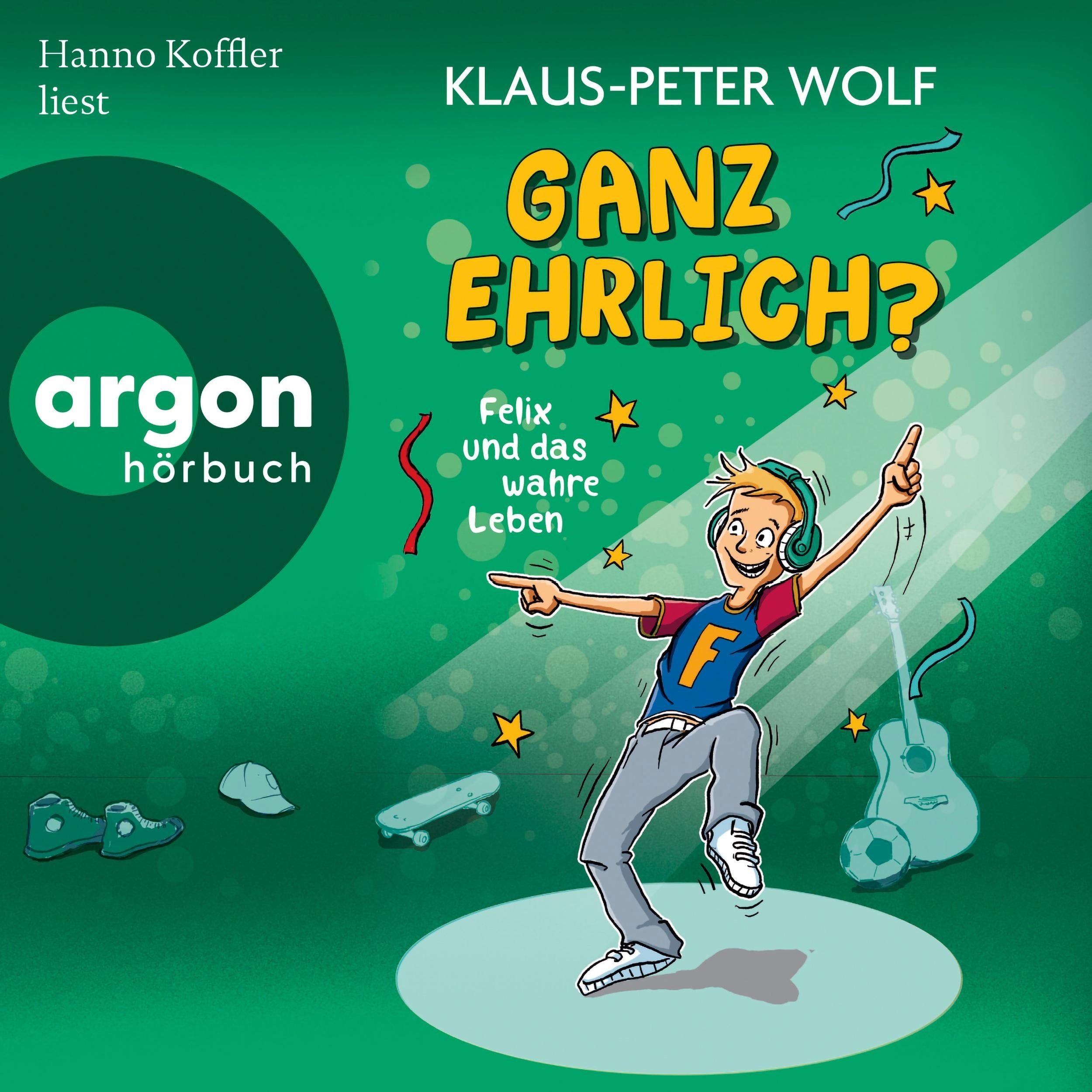 Ganz ehrlich? Felix und das wahre Leben - Felix und das wahre Leben, Band 2 (Ungekürzte Lesung)